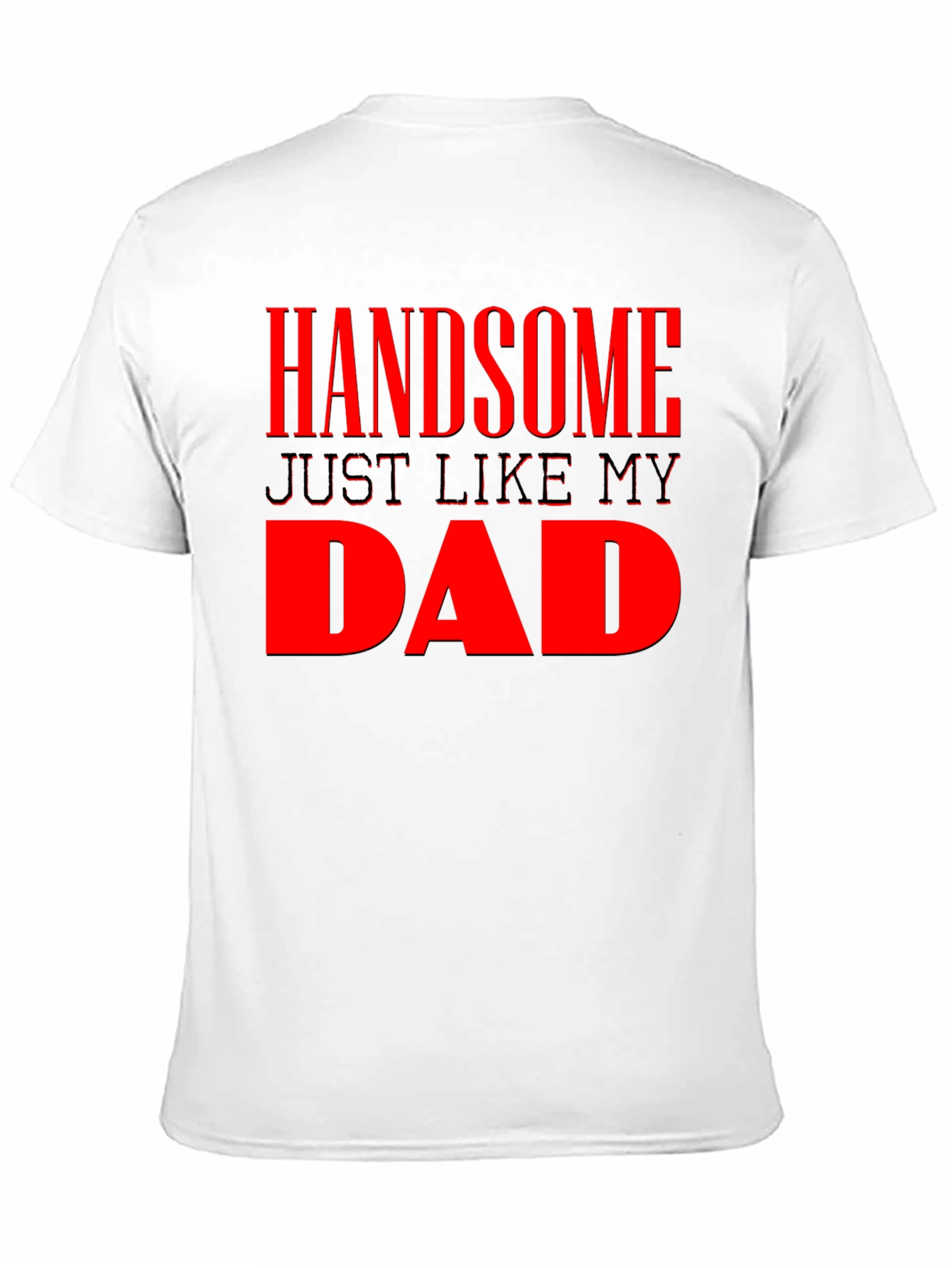 Handsome Just Like My Dad - Mens Graphic Tee
