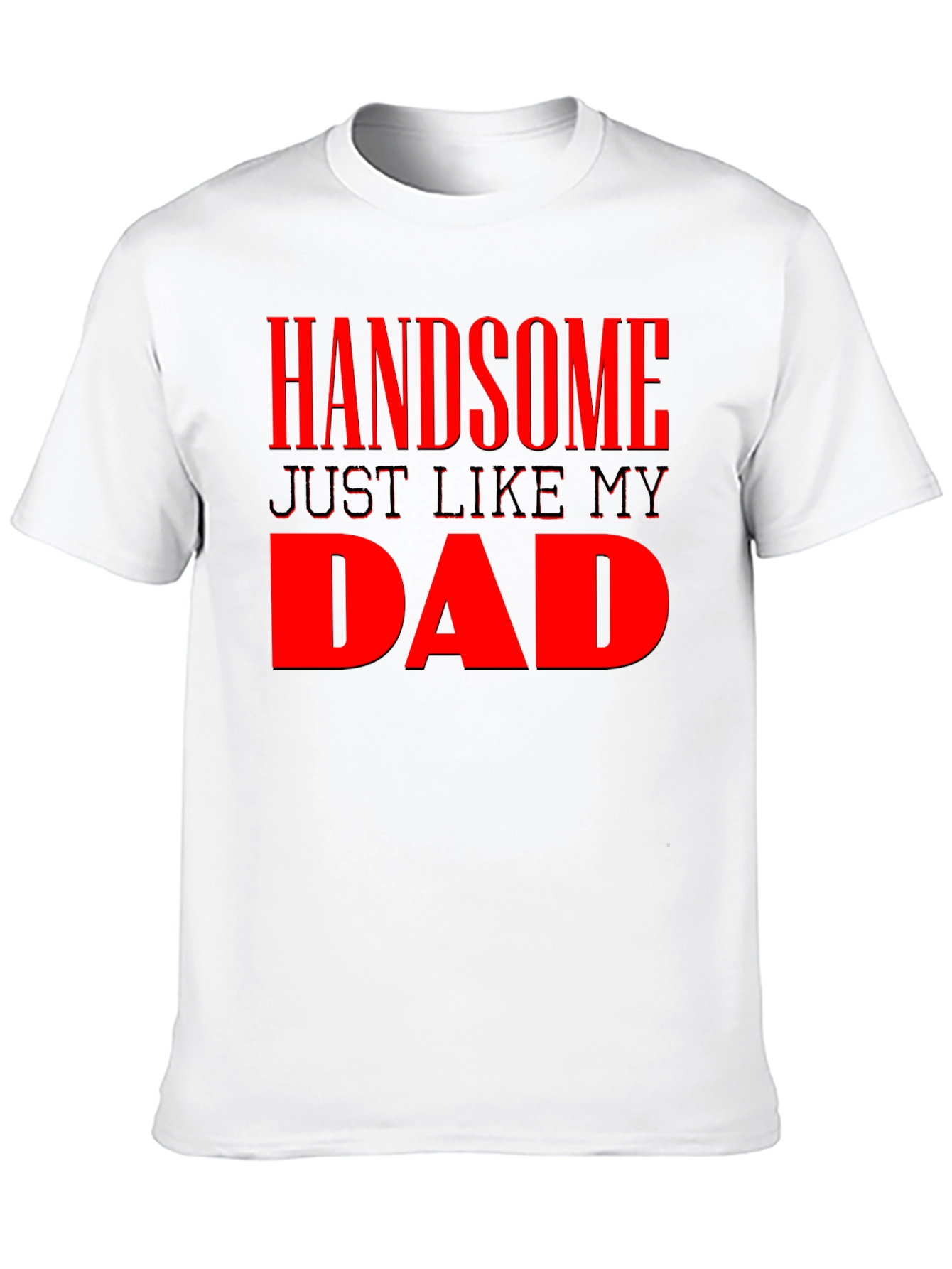 Handsome Just Like My Dad - Mens Graphic Tee