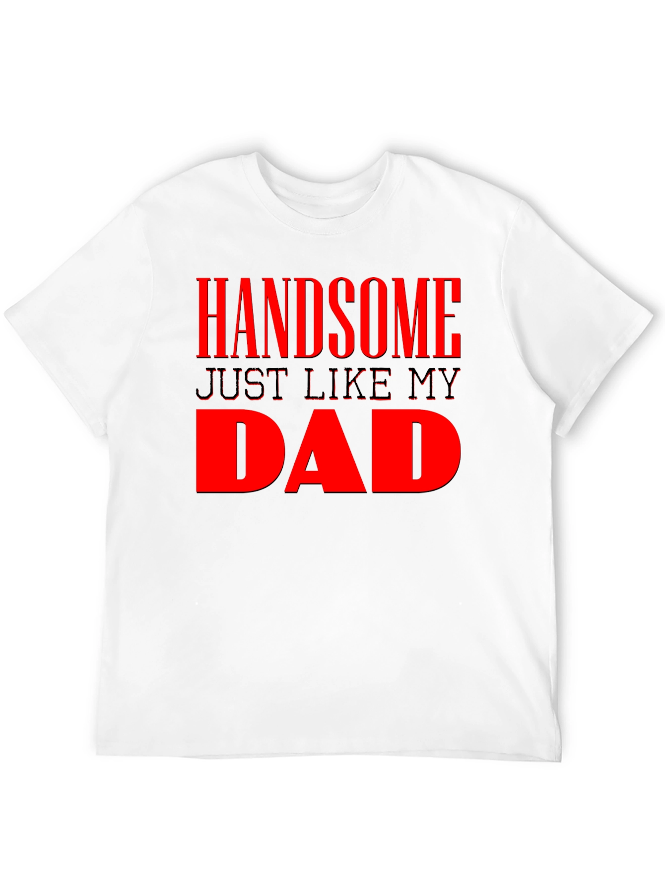 Handsome Just Like My Dad - Mens Graphic Tee