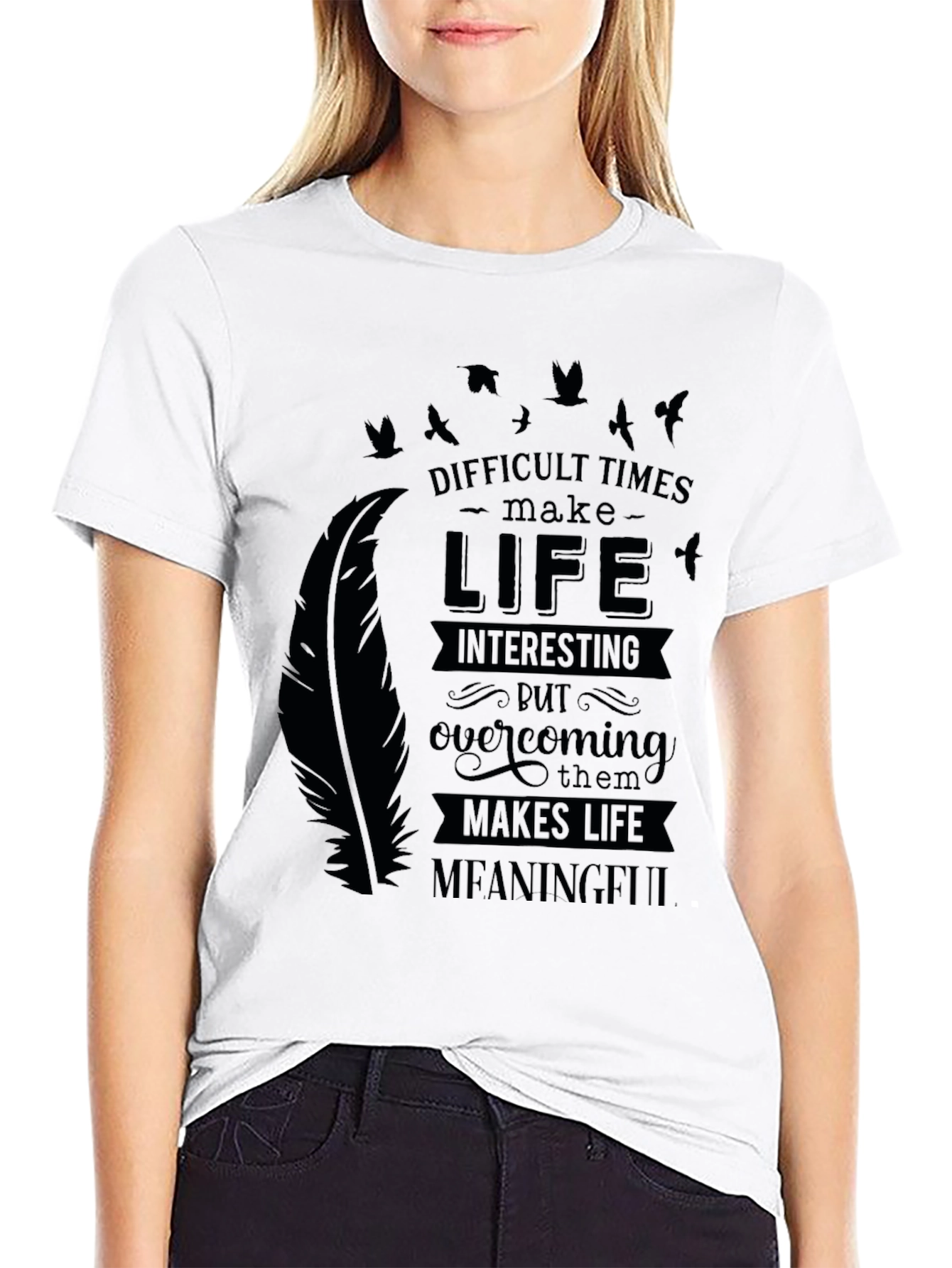 Inspirational Graphic Tee - Difficult Times Make Life Meaningful