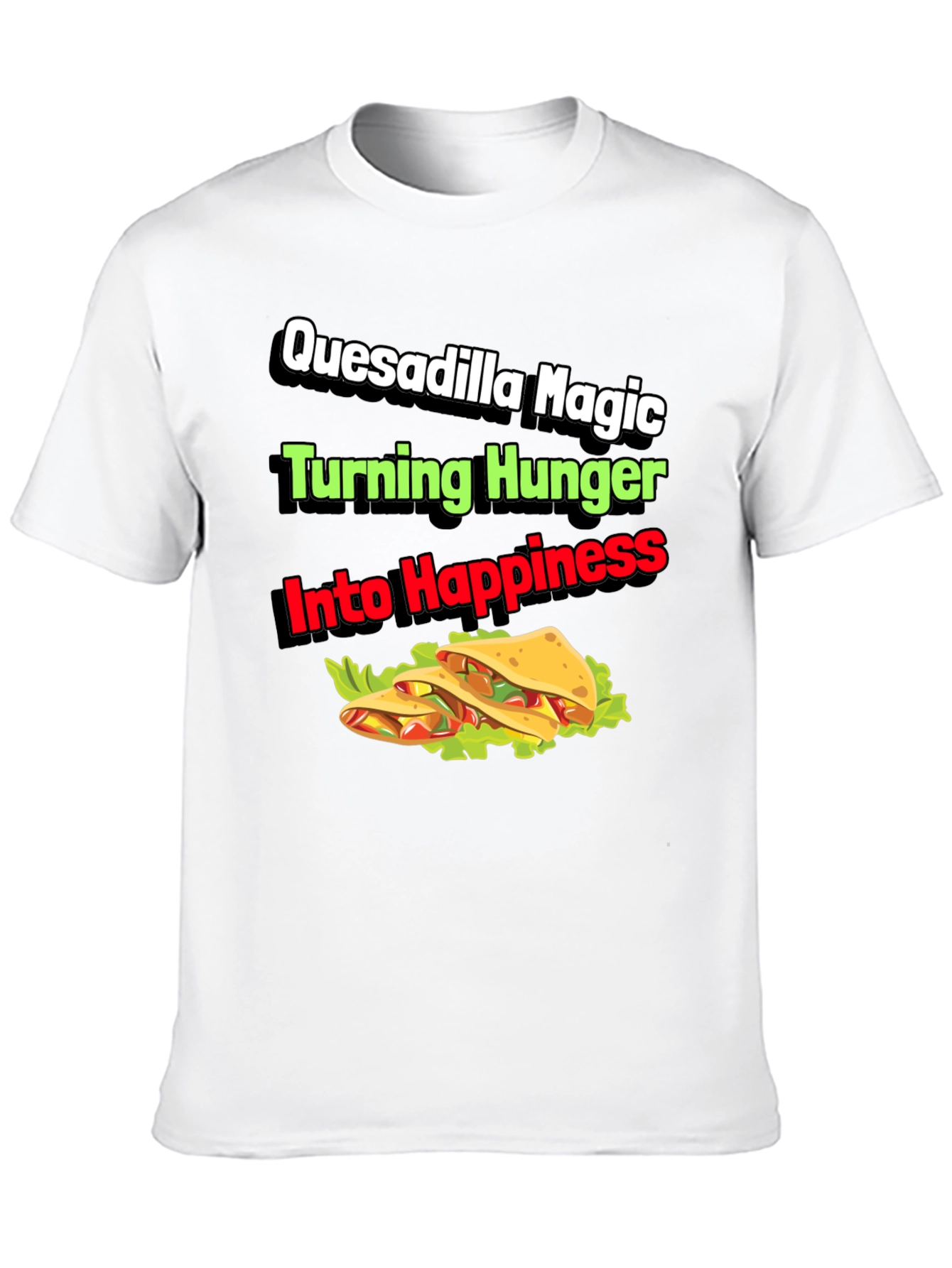 Quesadilla Magic T-Shirt - Turning Hunger Into Happiness