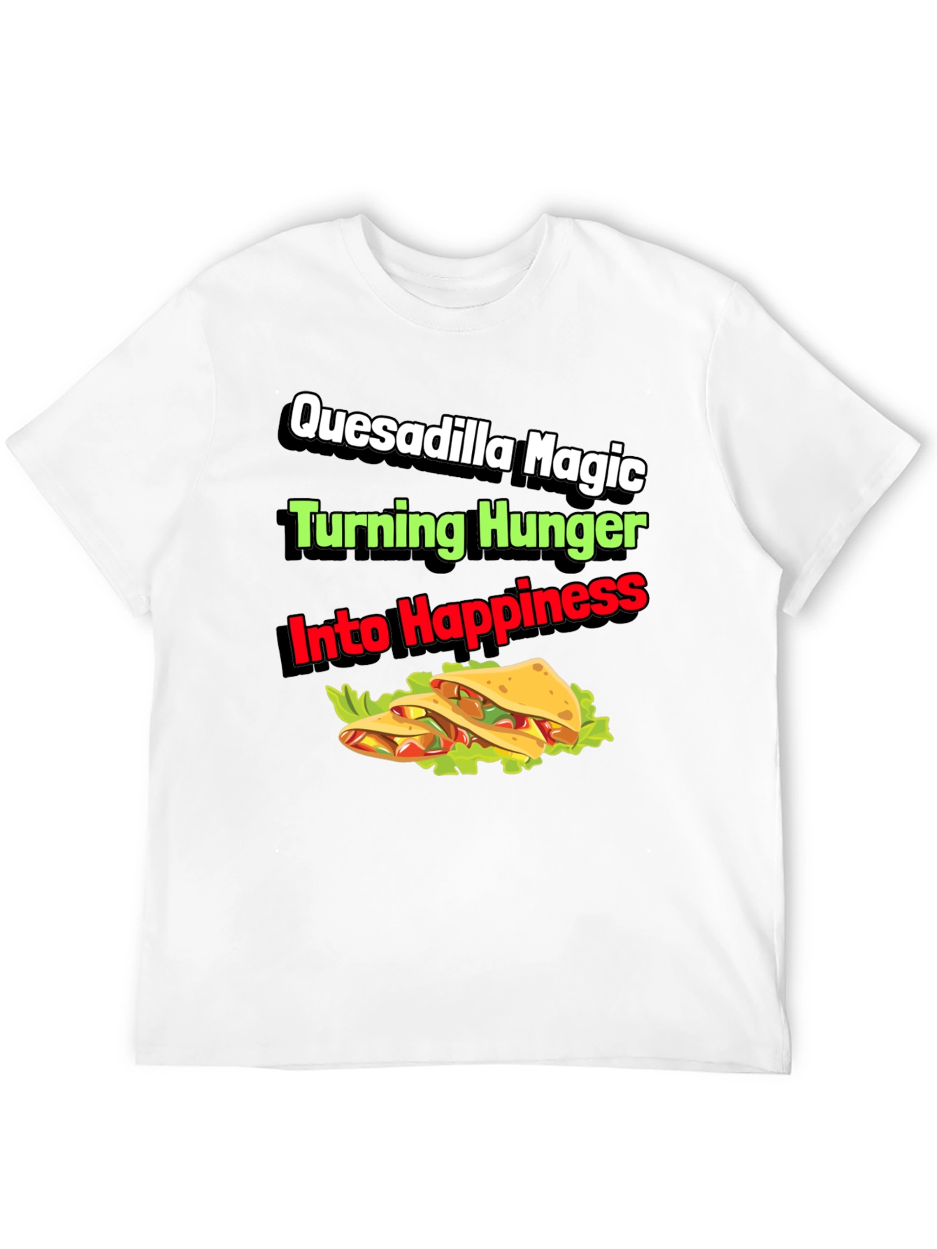 Quesadilla Magic T-Shirt - Turning Hunger Into Happiness