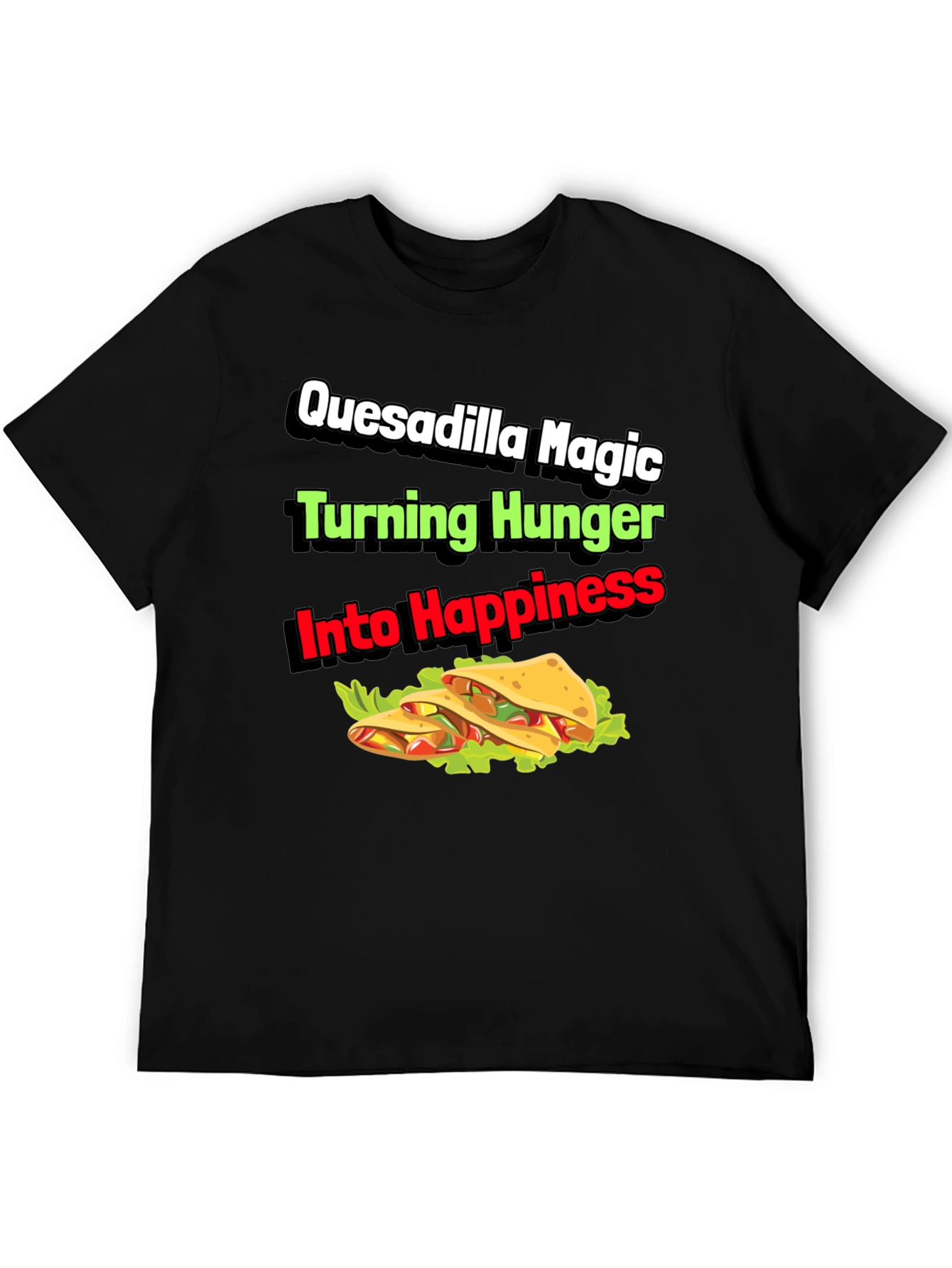 Quesadilla Magic T-Shirt - Turning Hunger Into Happiness