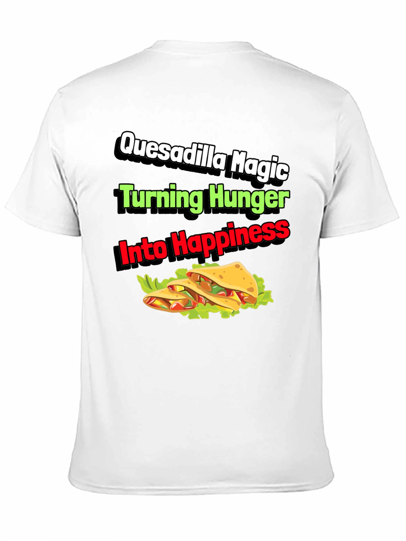 Quesadilla Magic T-Shirt - Turning Hunger Into Happiness