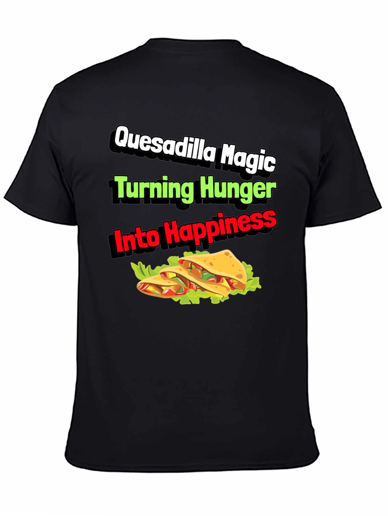 Quesadilla Magic T-Shirt - Turning Hunger Into Happiness