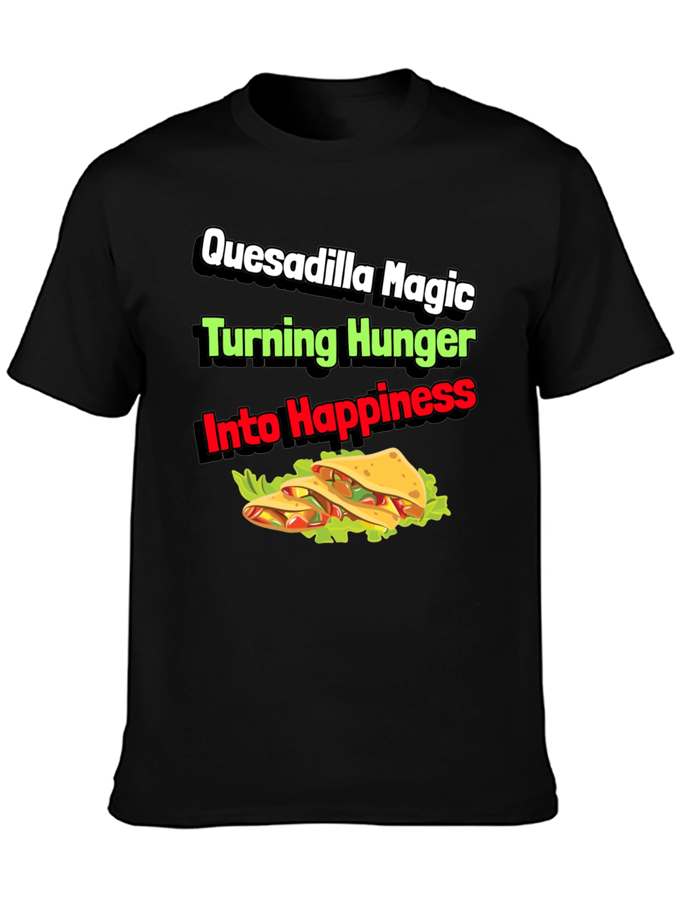 Quesadilla Magic T-Shirt - Turning Hunger Into Happiness