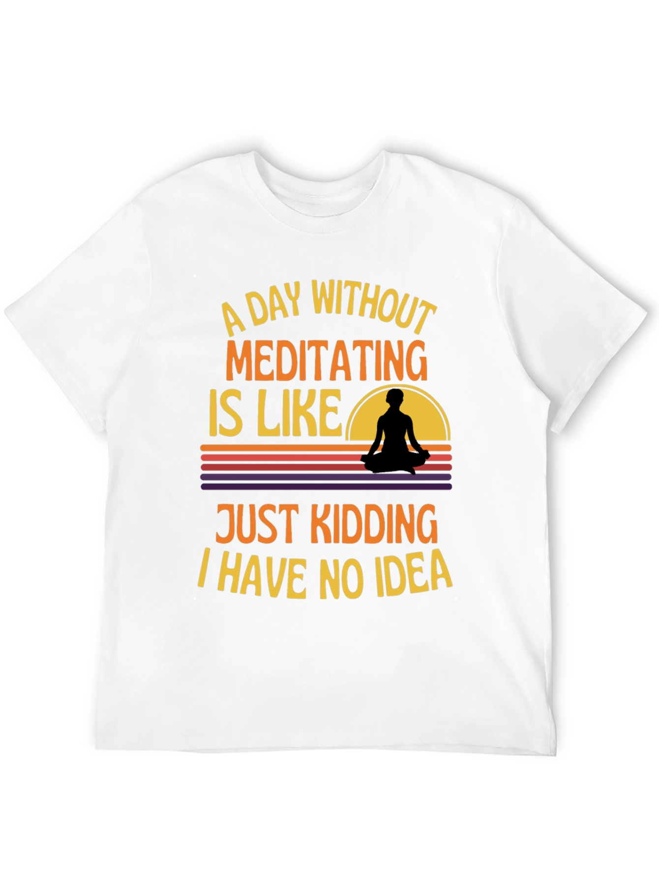 Meditating T-Shirt: A Day Without Meditating