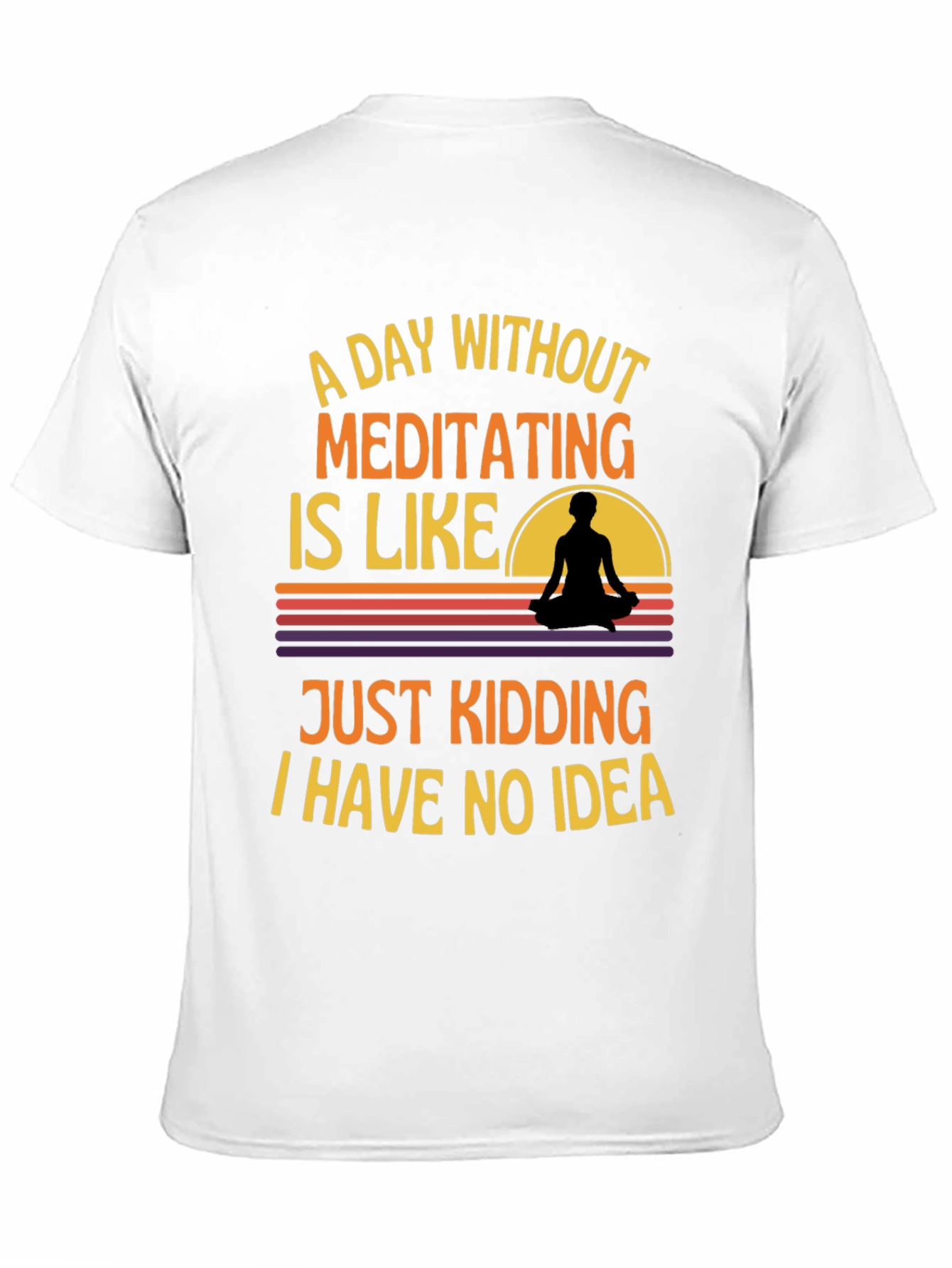 Meditating T-Shirt: A Day Without Meditating