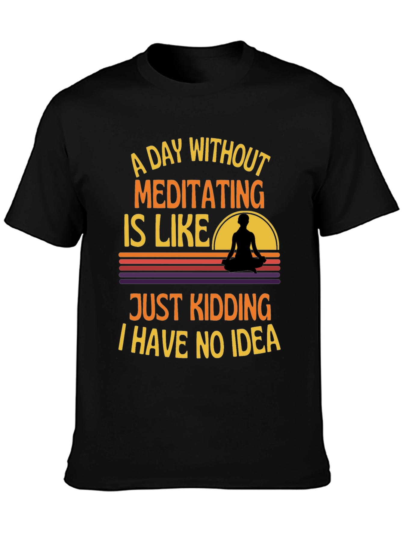 Meditating T-Shirt: A Day Without Meditating