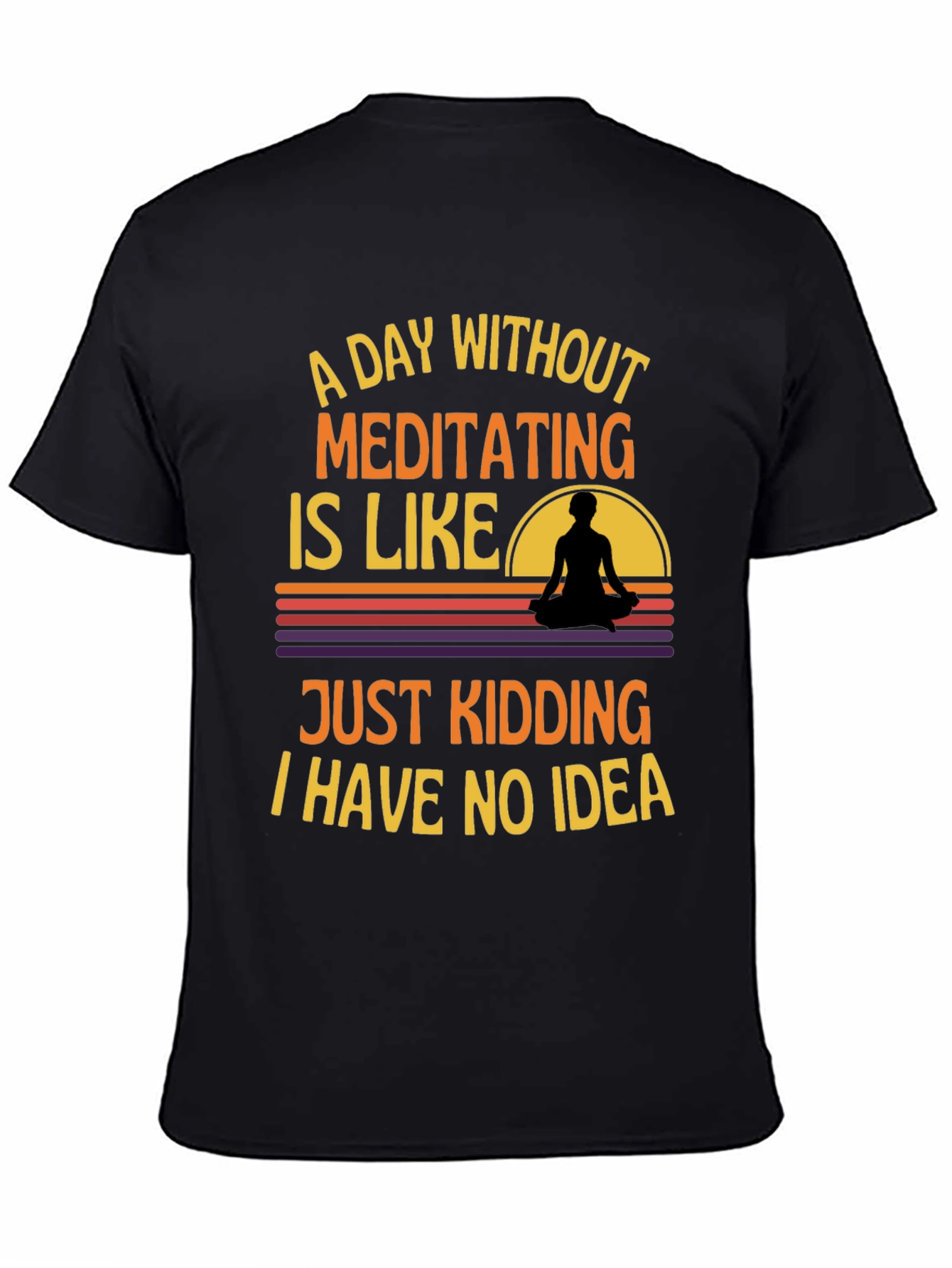 Meditating T-Shirt: A Day Without Meditating