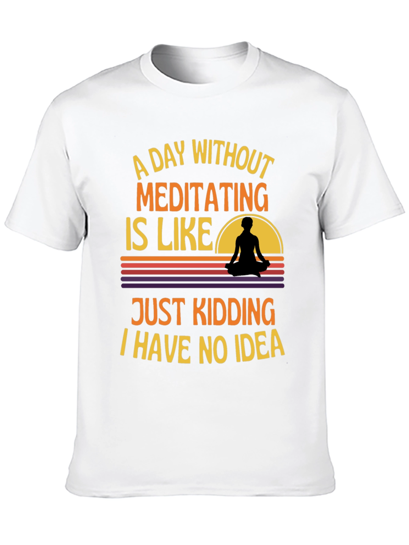 Meditating T-Shirt: A Day Without Meditating