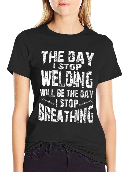 Welding T-Shirt - Day I Stop Welding Funny