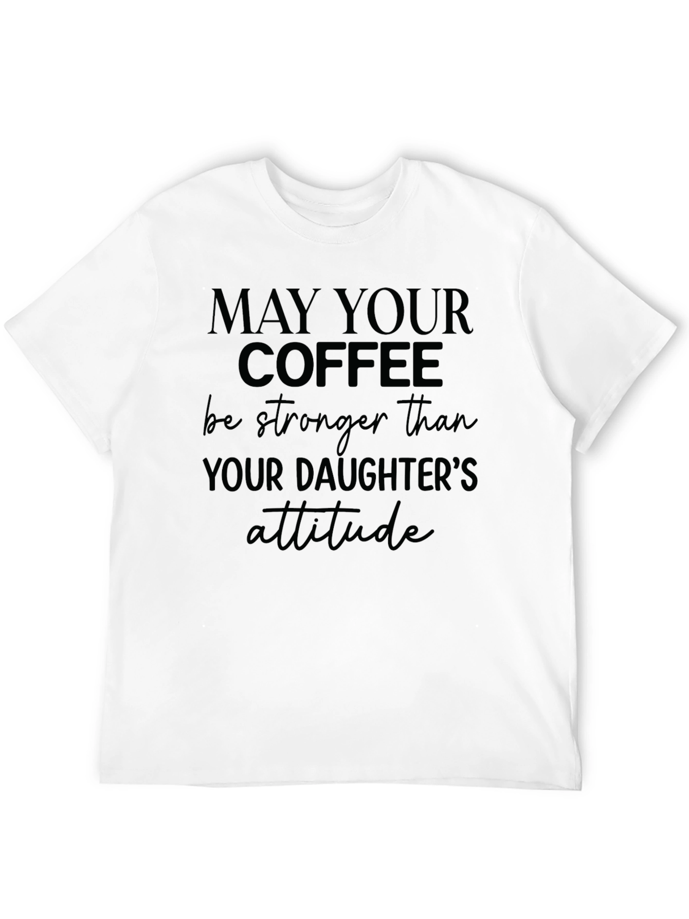 Coffee Stronger Than Daughters Attitude T-Shirt