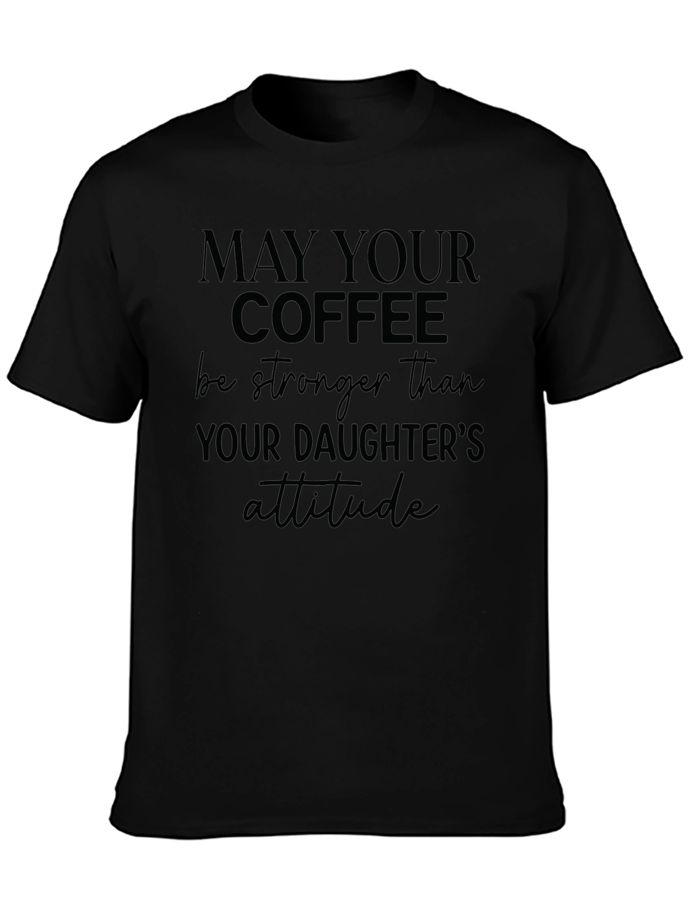 Coffee Stronger Than Daughters Attitude T-Shirt