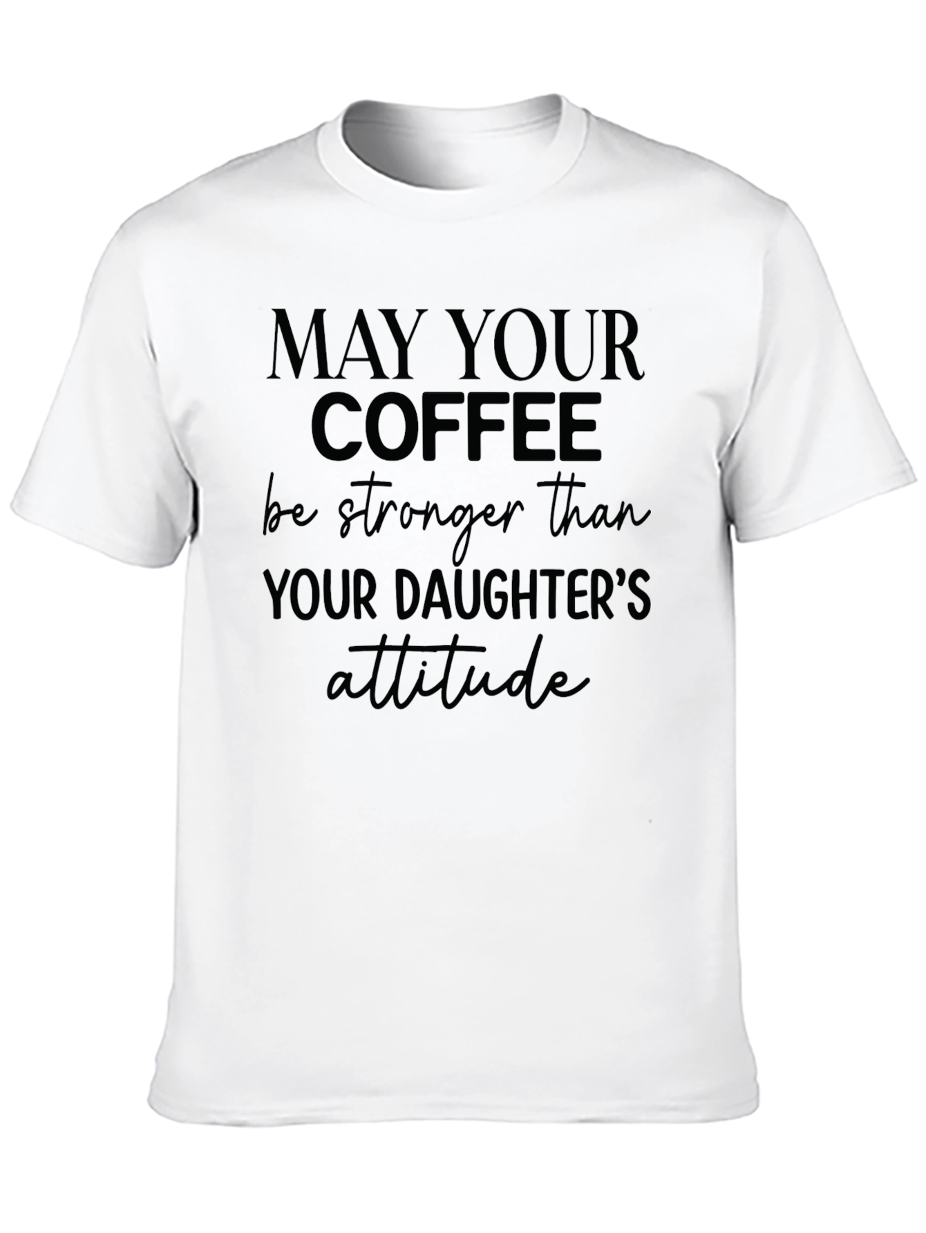 Coffee Stronger Than Daughters Attitude T-Shirt