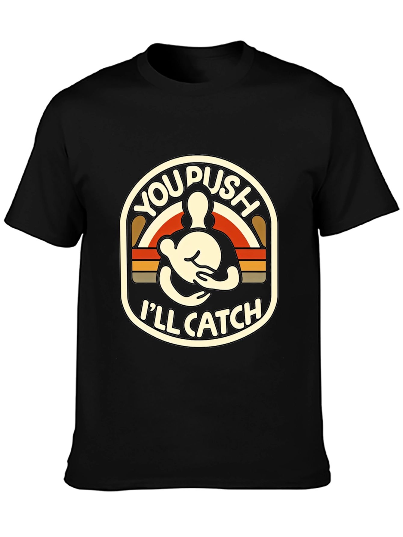 You Push Ill Catch T-Shirt | Funny Retro Design