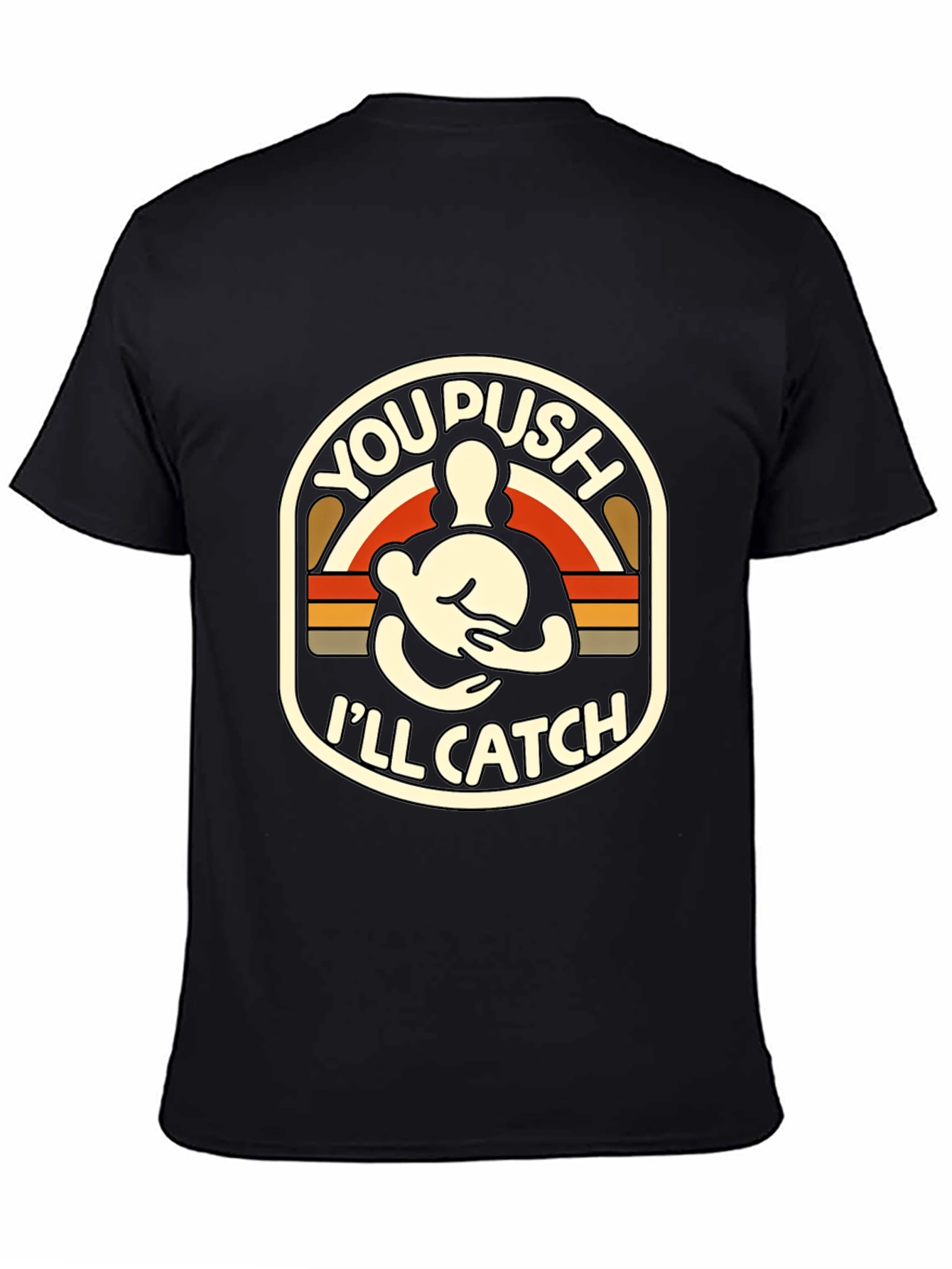 You Push Ill Catch T-Shirt | Funny Retro Design