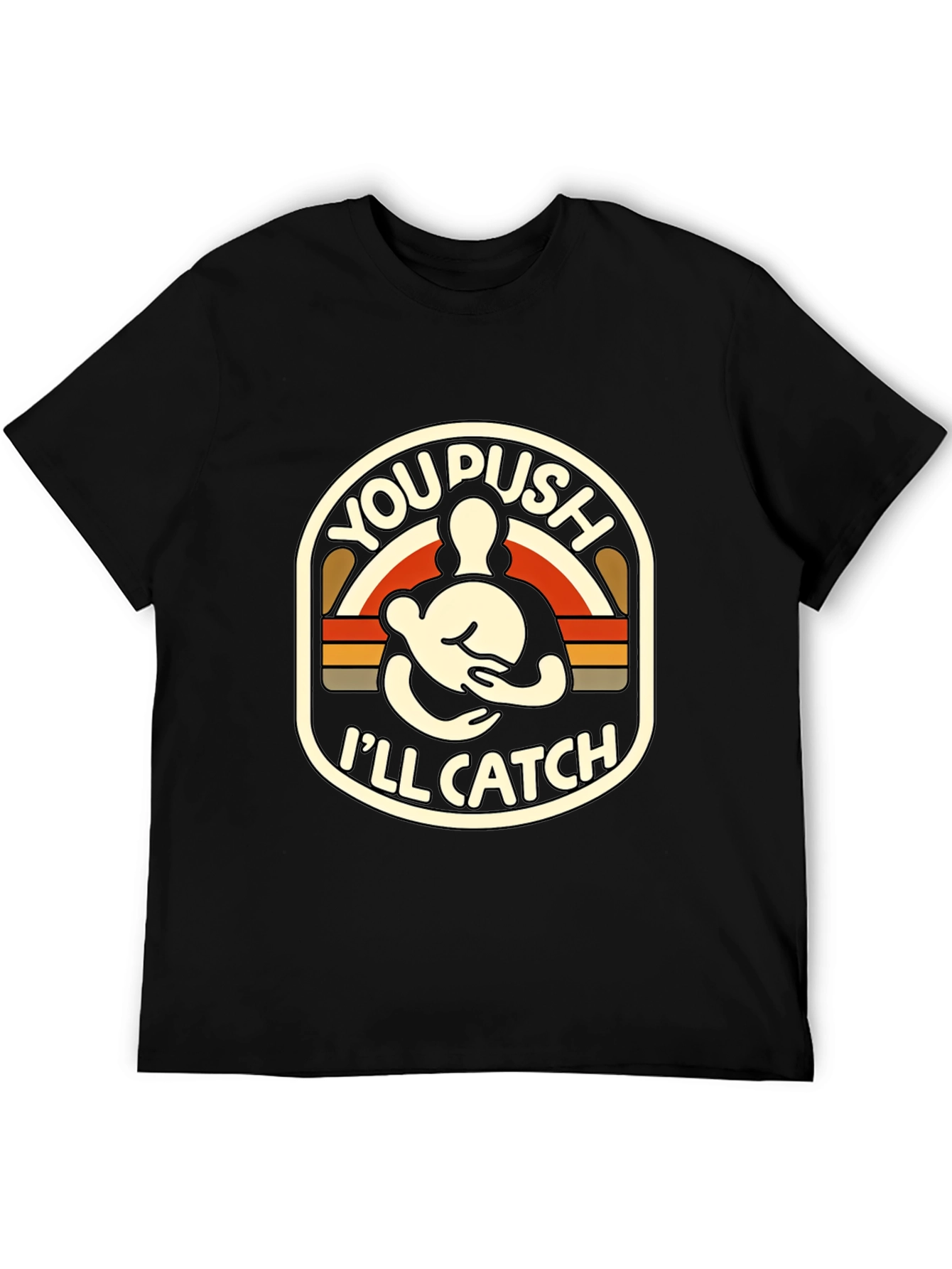 You Push Ill Catch T-Shirt | Funny Retro Design