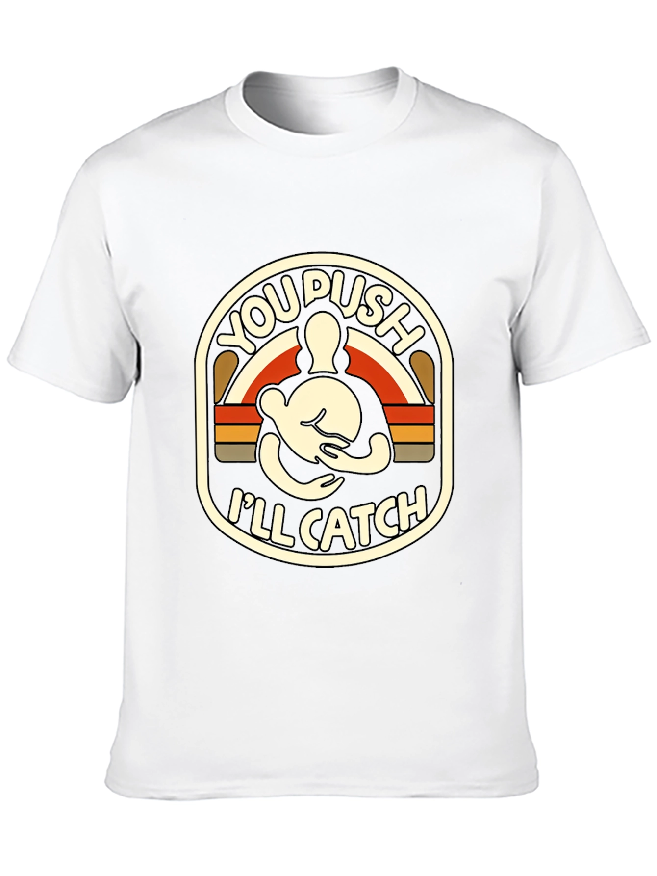 You Push Ill Catch T-Shirt | Funny Retro Design