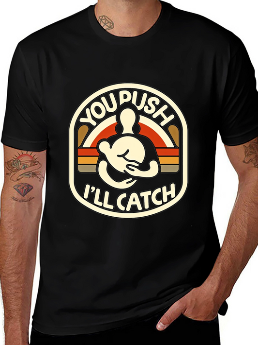 You Push Ill Catch T-Shirt | Funny Retro Design