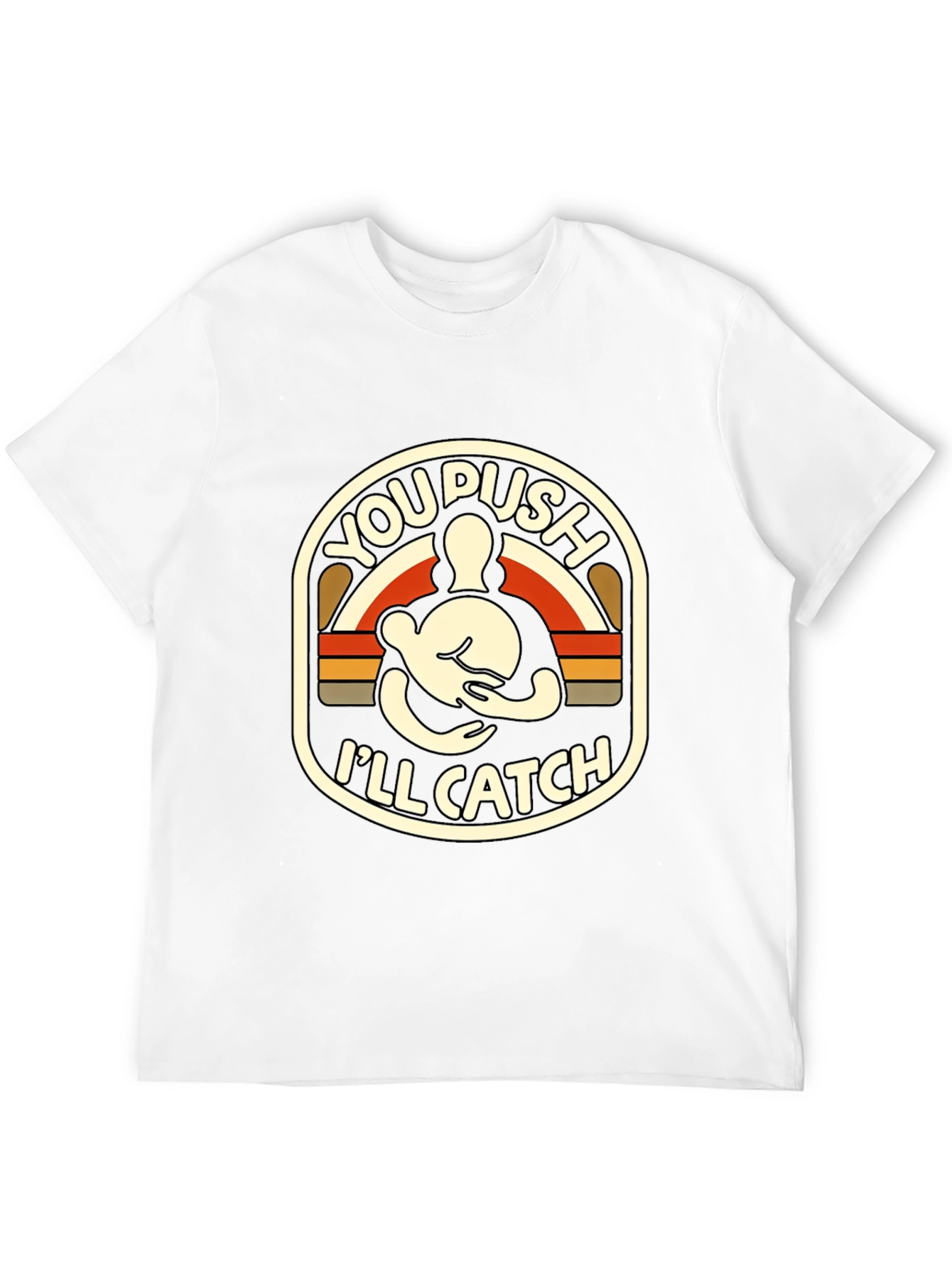 You Push Ill Catch T-Shirt | Funny Retro Design