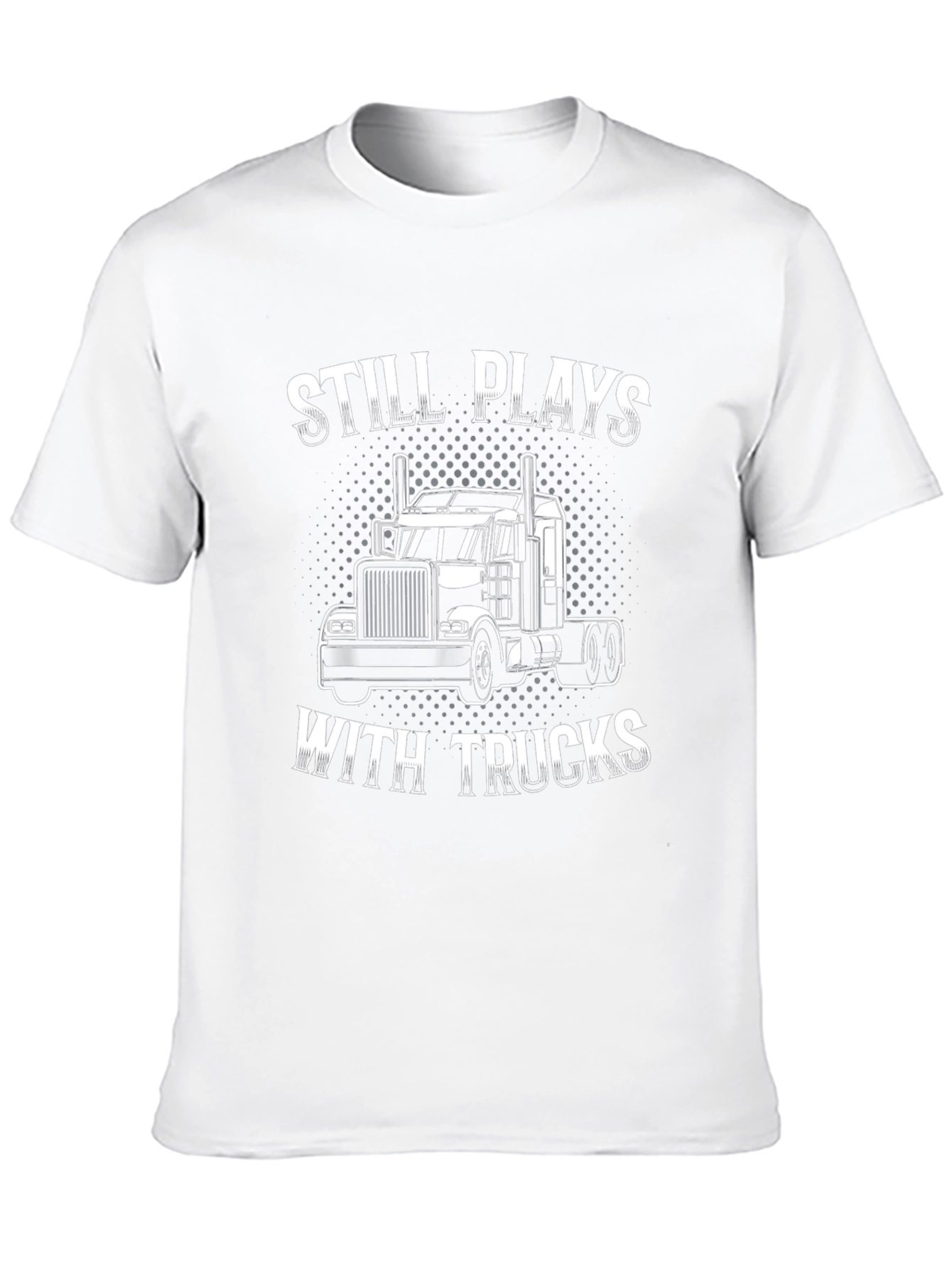 Still Plays With Trucks T-Shirt