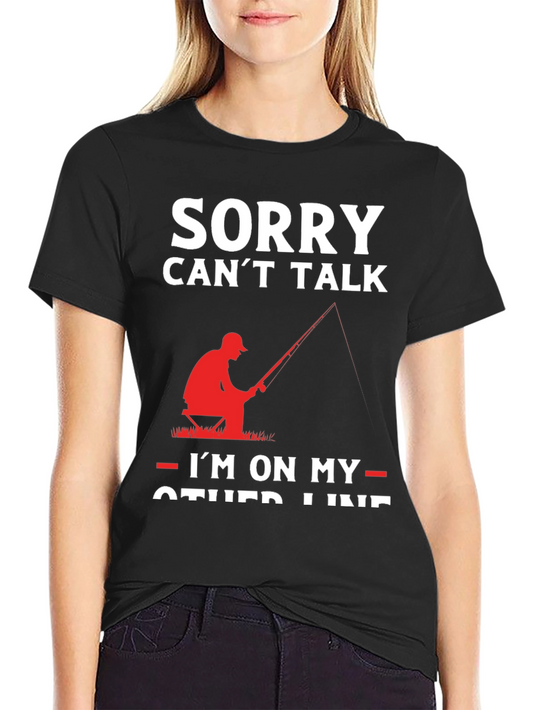 Sorry Cant Talk Im On My Other Line Fishing T-Shirt
