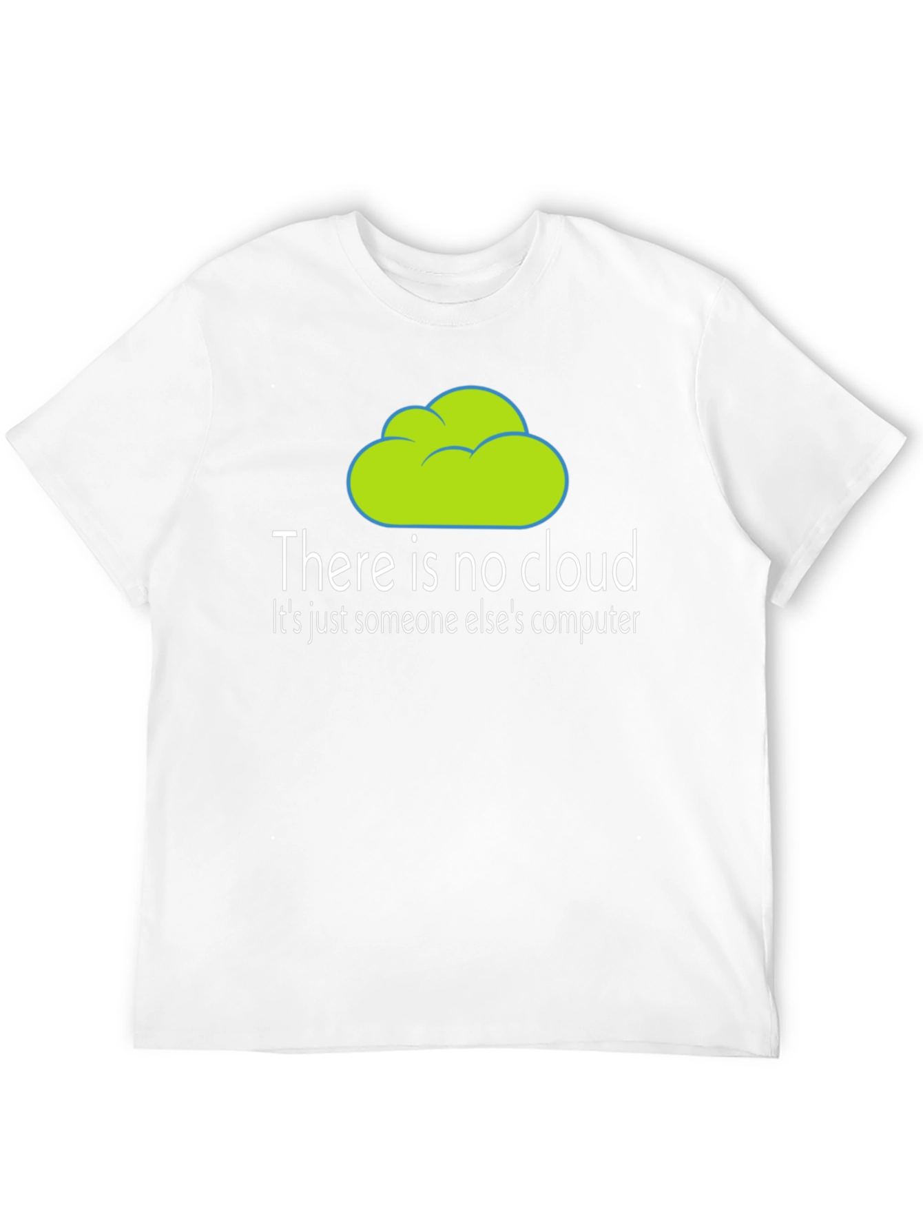Humorous There is no cloud T-Shirt
