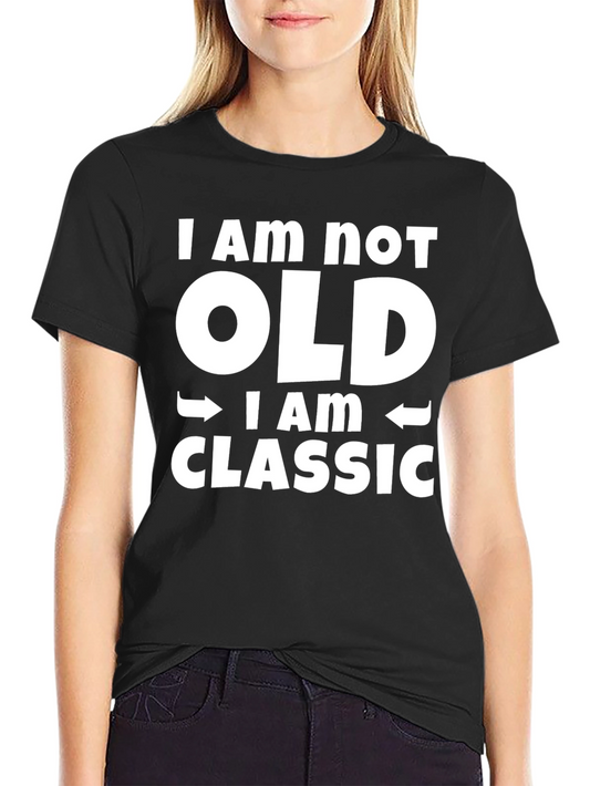 Funny I Am Not Old I Am Classic Graphic Tee