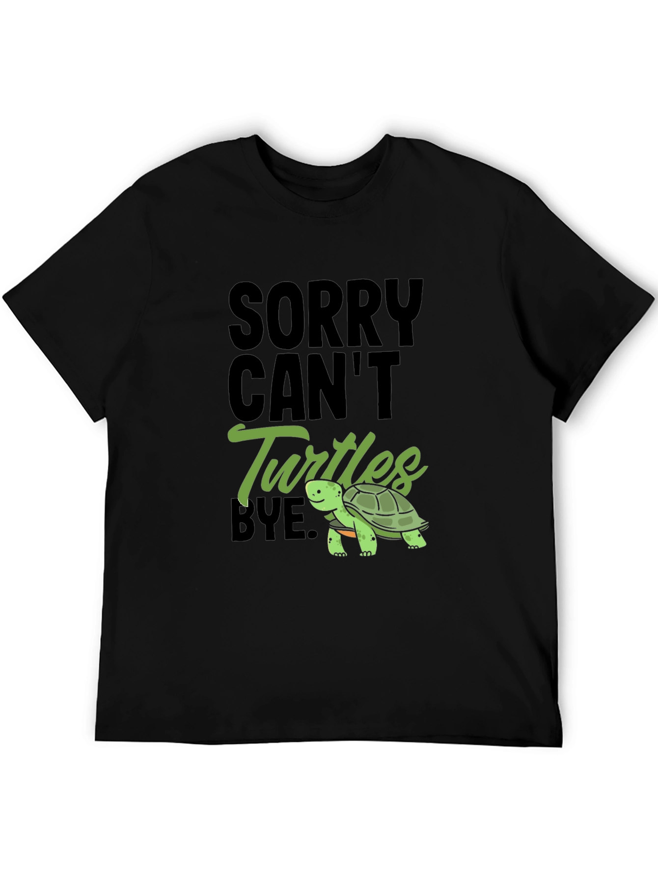 Sorry Cant Turtles Bye Black T-Shirt