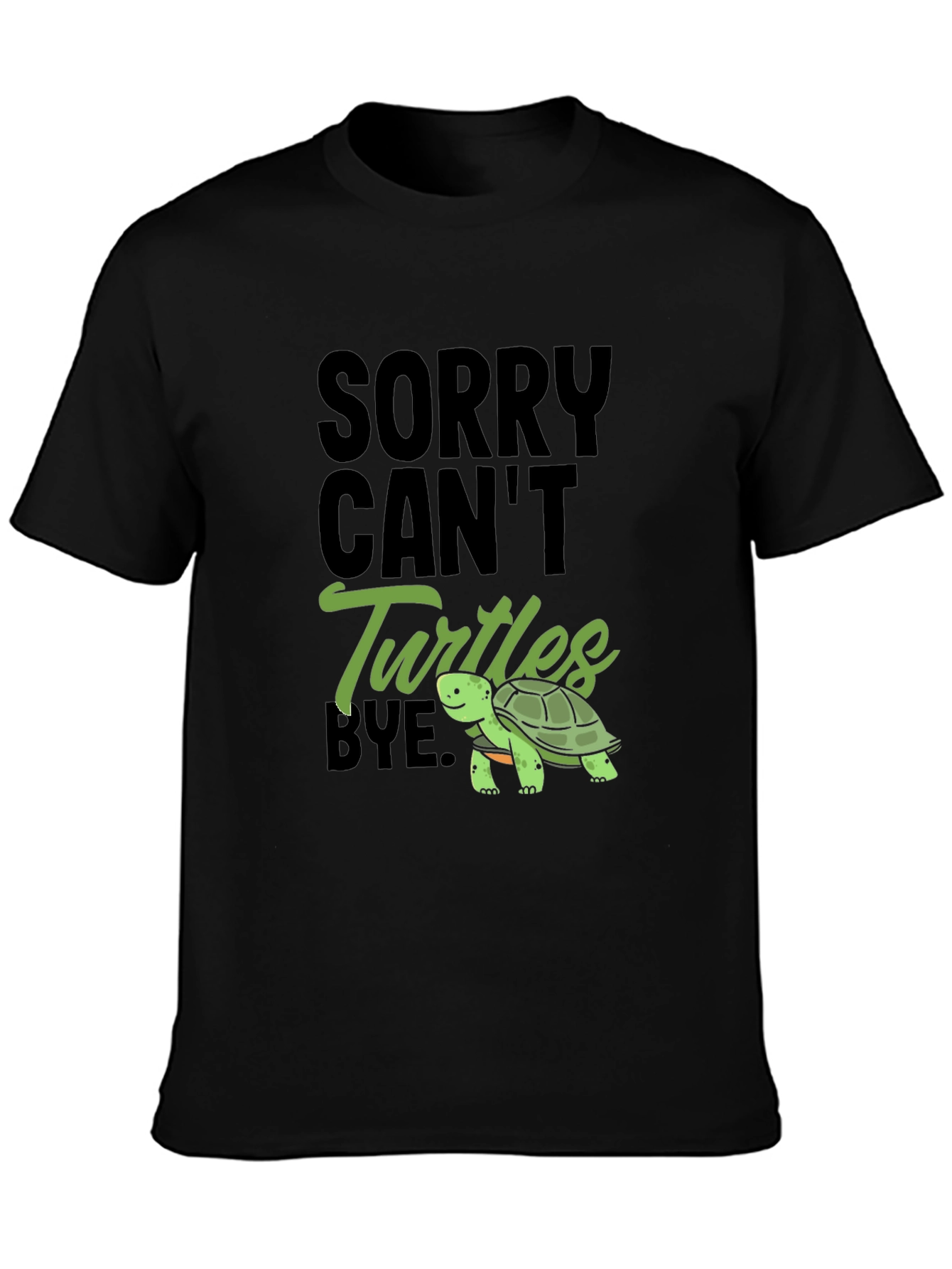Sorry Cant Turtles Bye Black T-Shirt