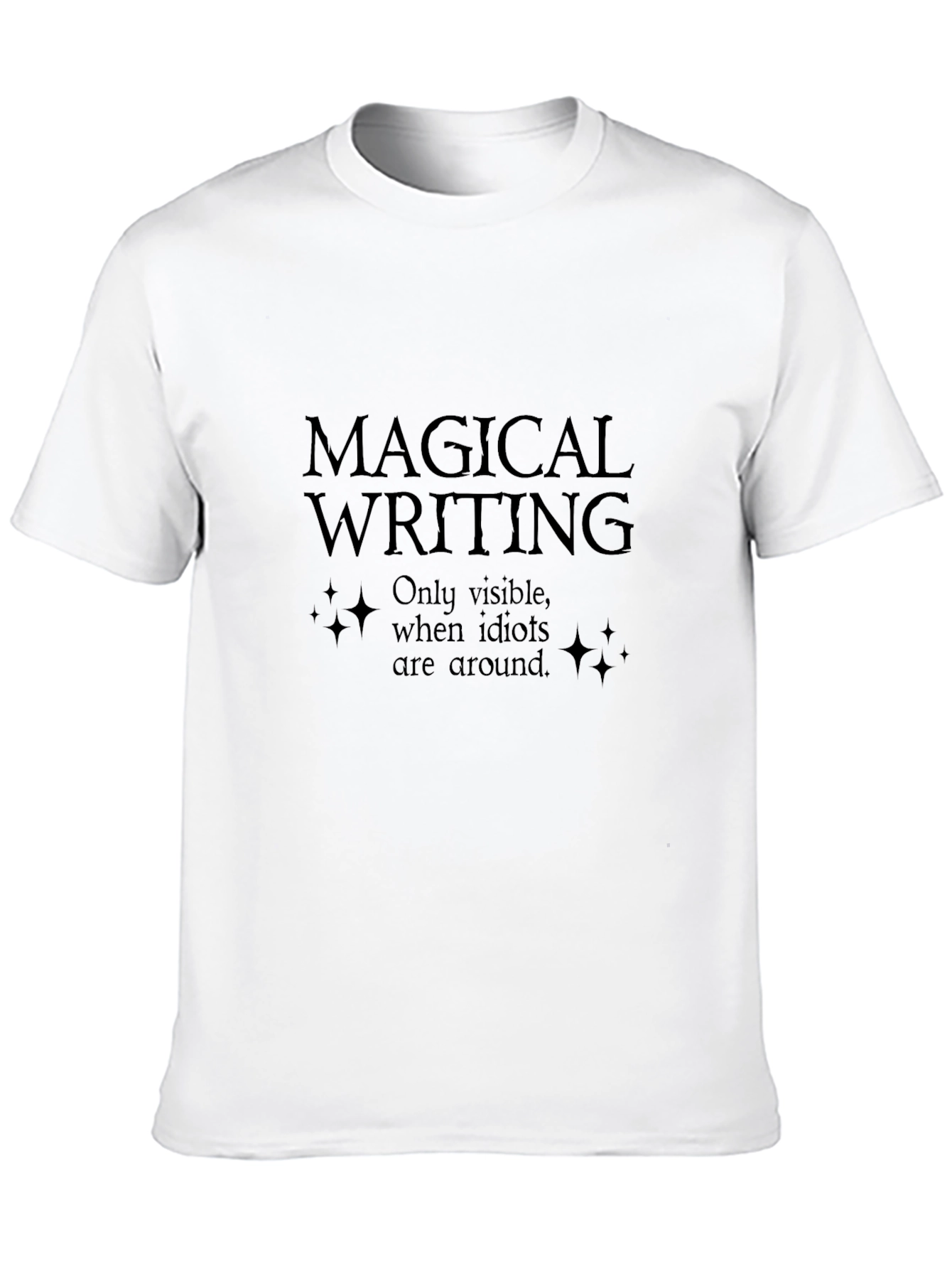 Magical Writing T-Shirt - Only Visible To Idiots