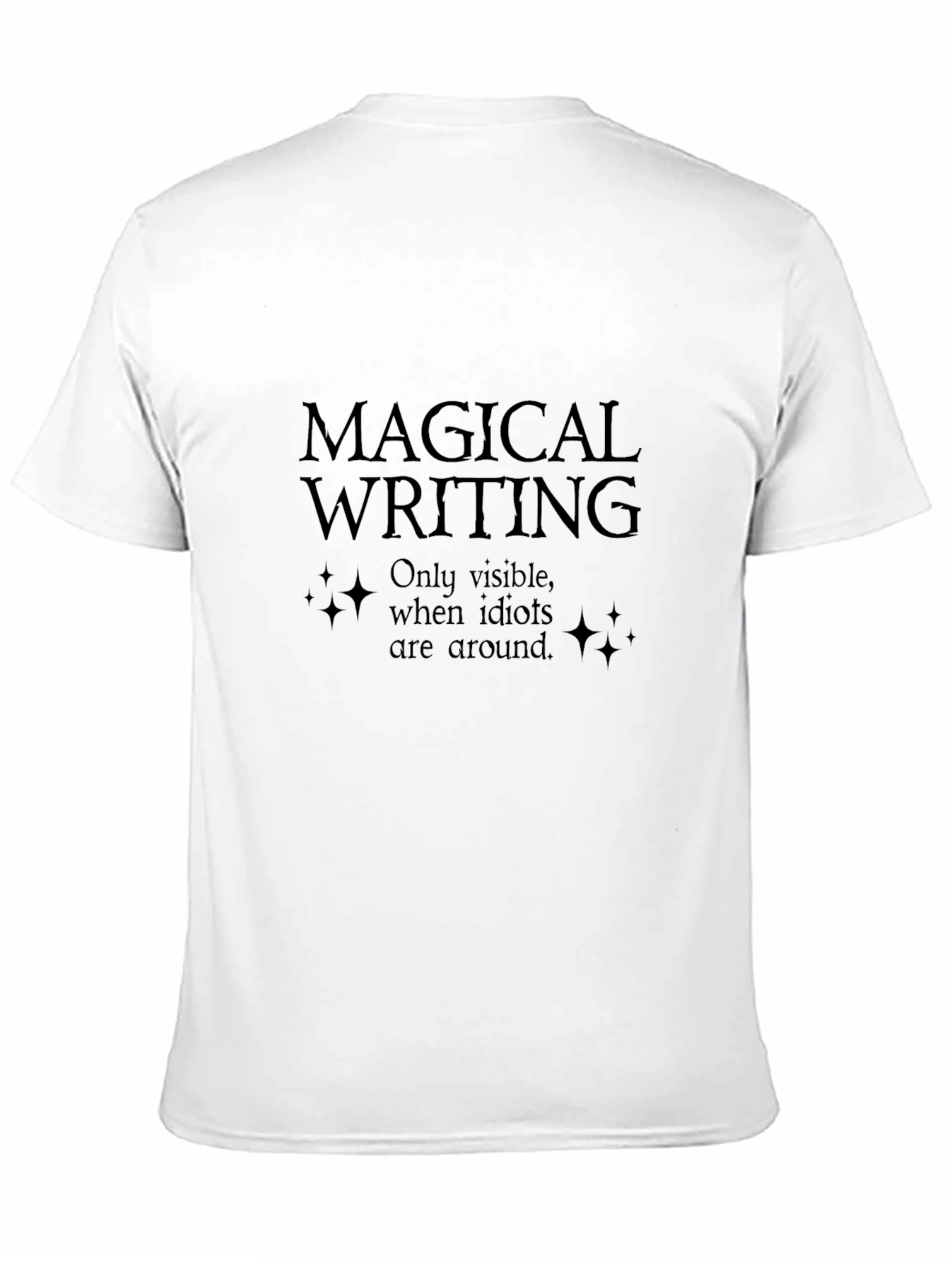 Magical Writing T-Shirt - Only Visible To Idiots