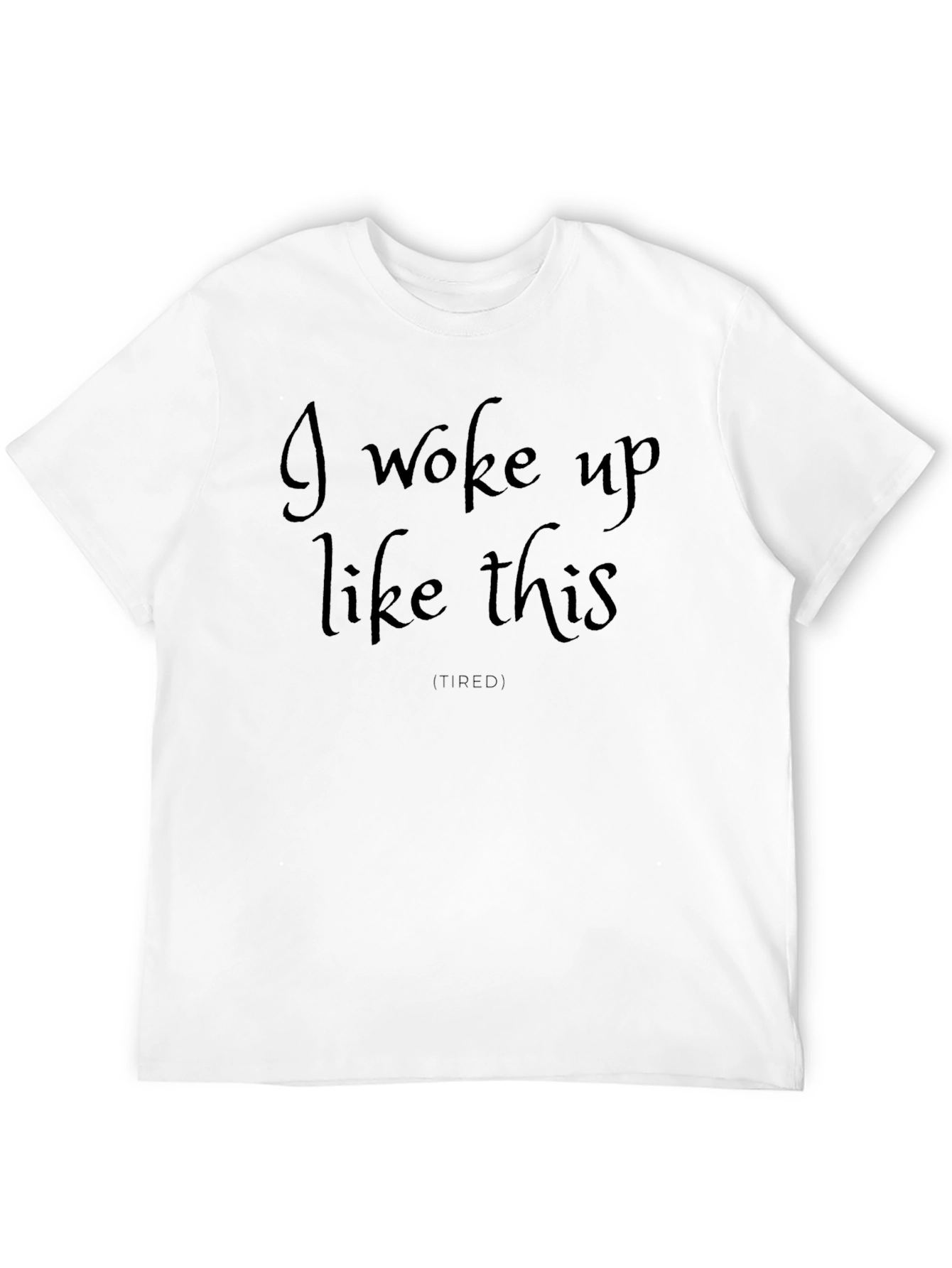 I Woke Up Like This Funny Graphic Tee