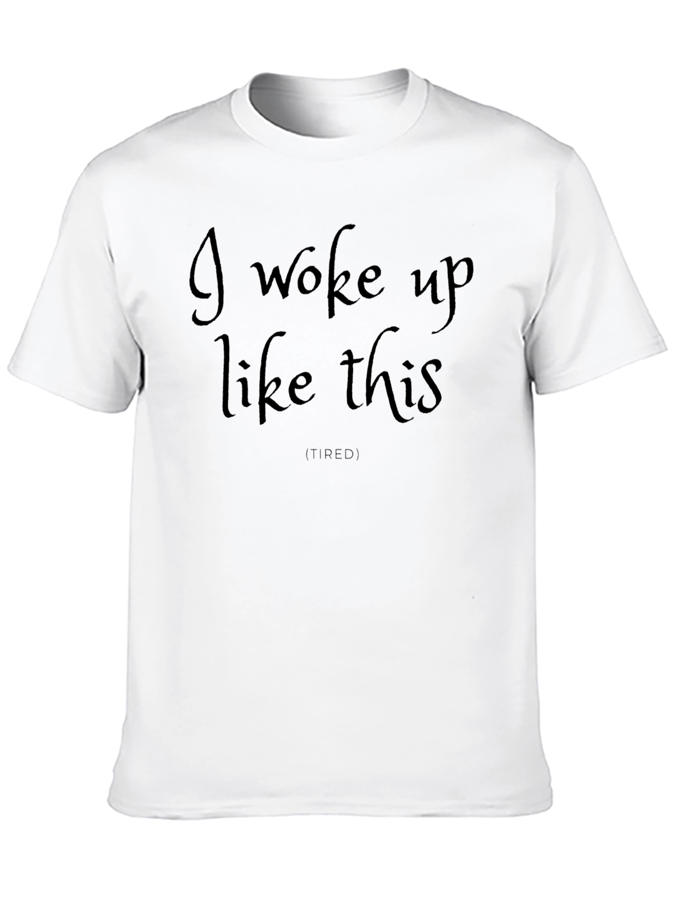 I Woke Up Like This Funny Graphic Tee