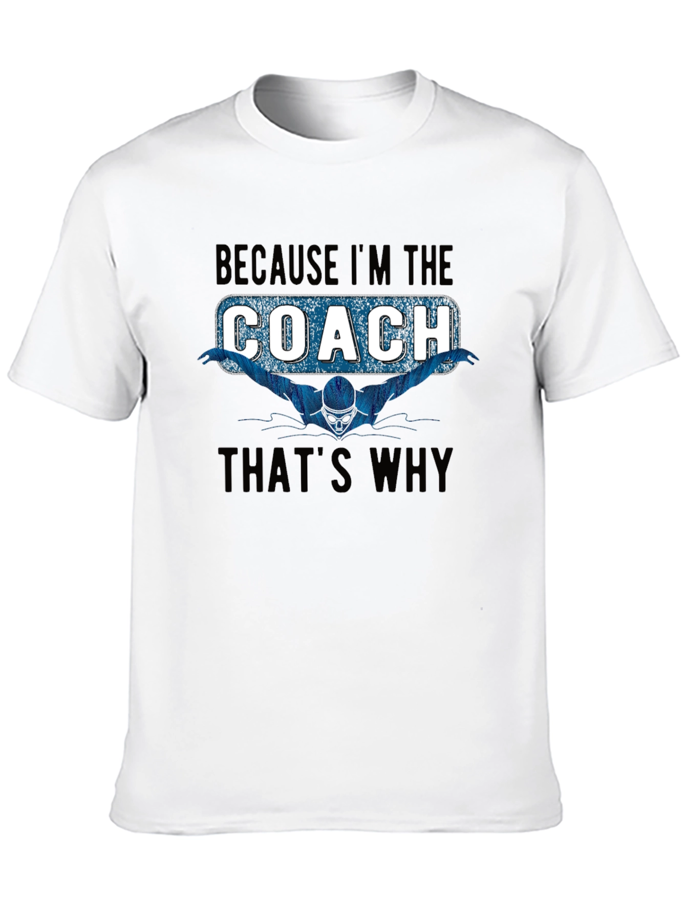 Swim Coach T-Shirt: Because Im the Coach Thats Why
