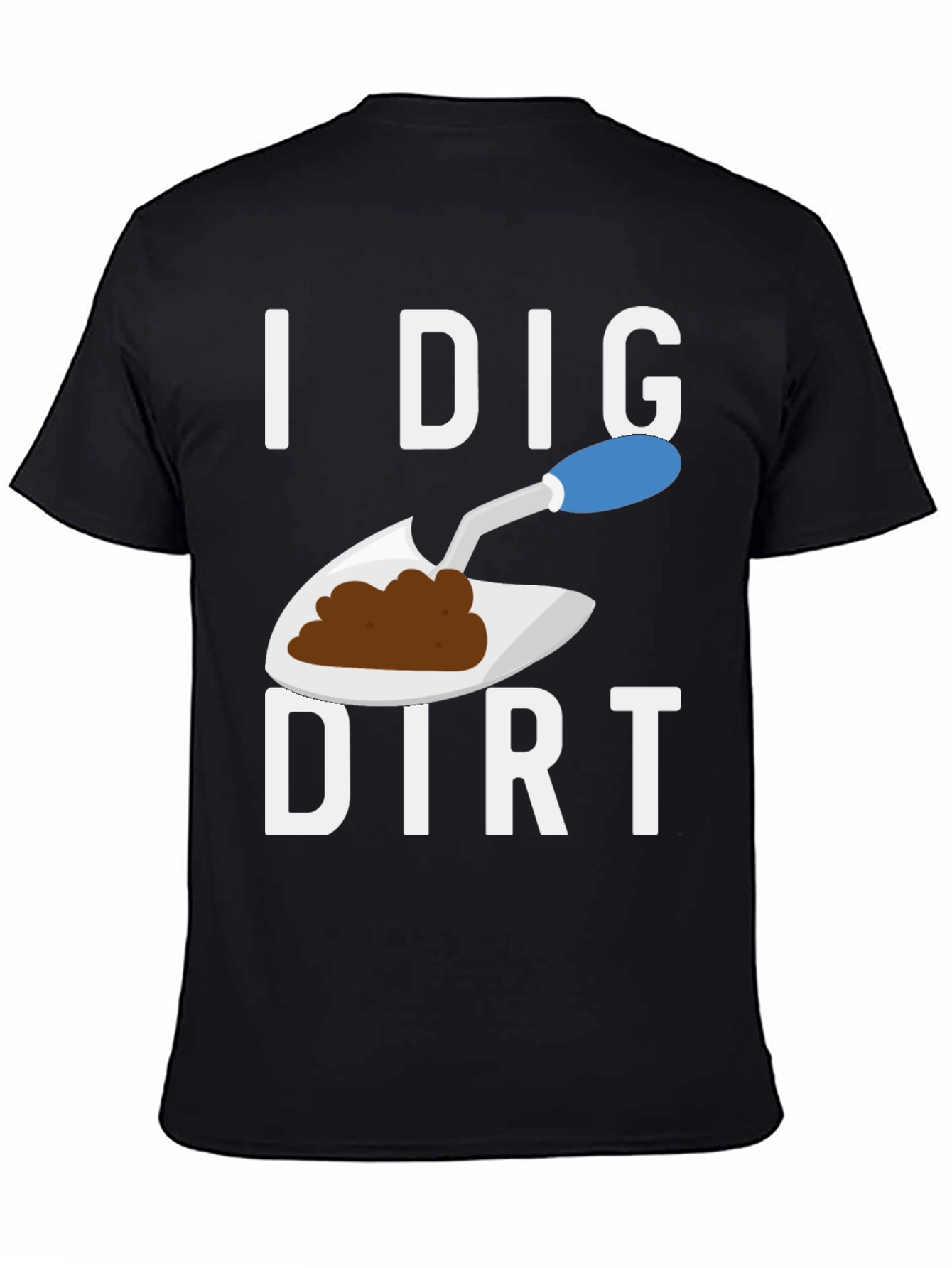 I Dig Dirt T-Shirt Funny Gardening Tee