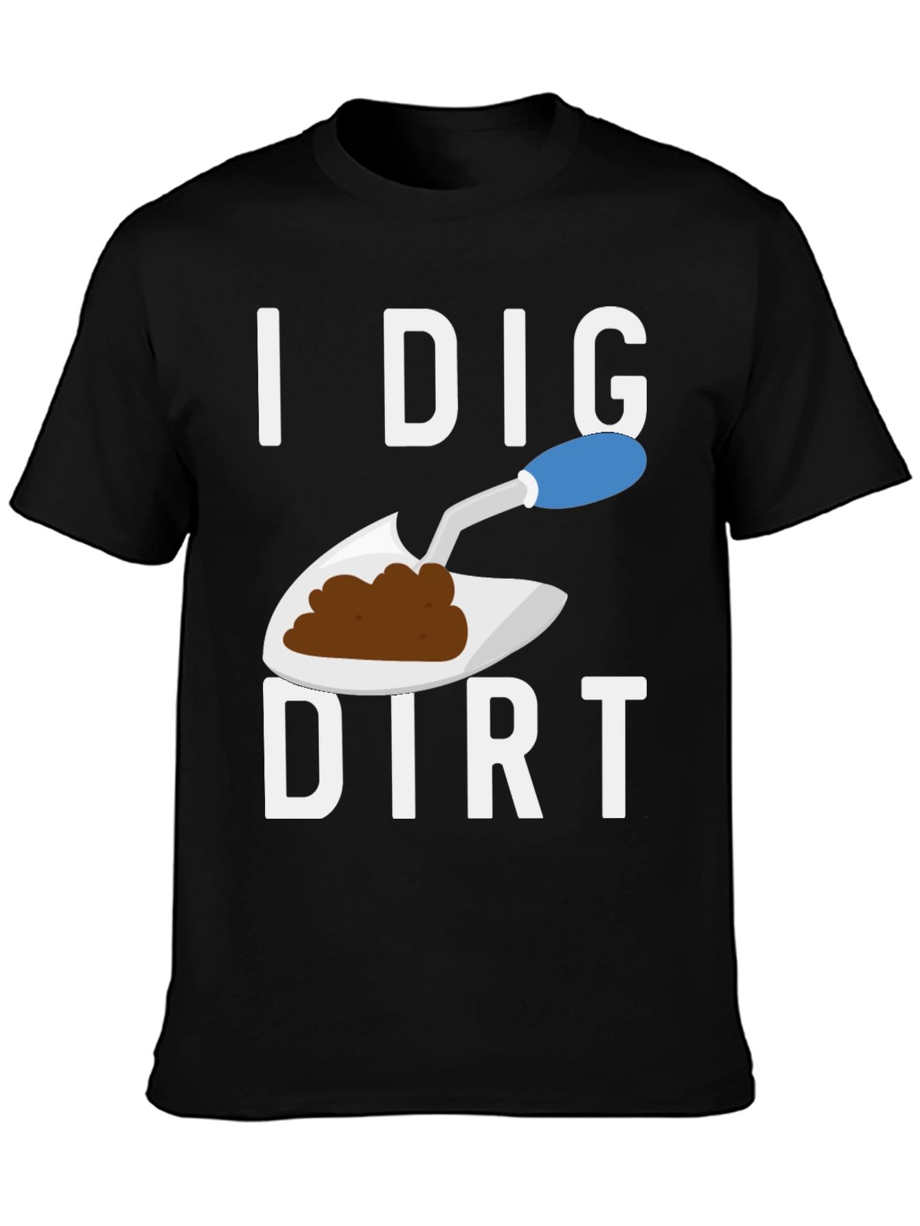 I Dig Dirt T-Shirt Funny Gardening Tee