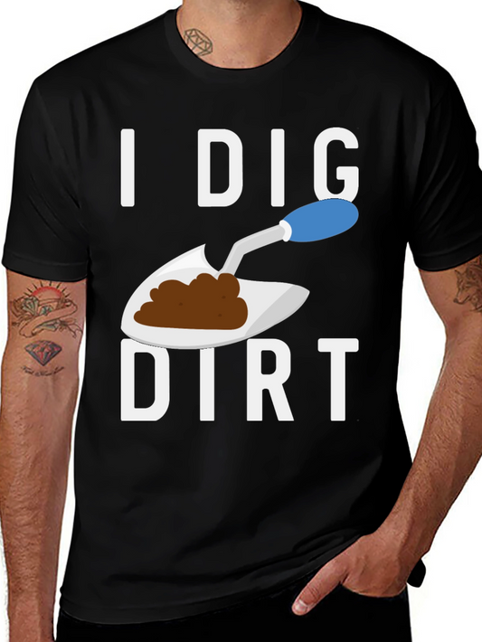 I Dig Dirt T-Shirt Funny Gardening Tee