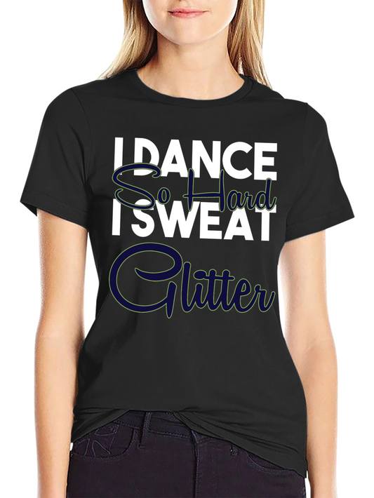 I Dance So Hard I Sweat Glitter Graphic Tee