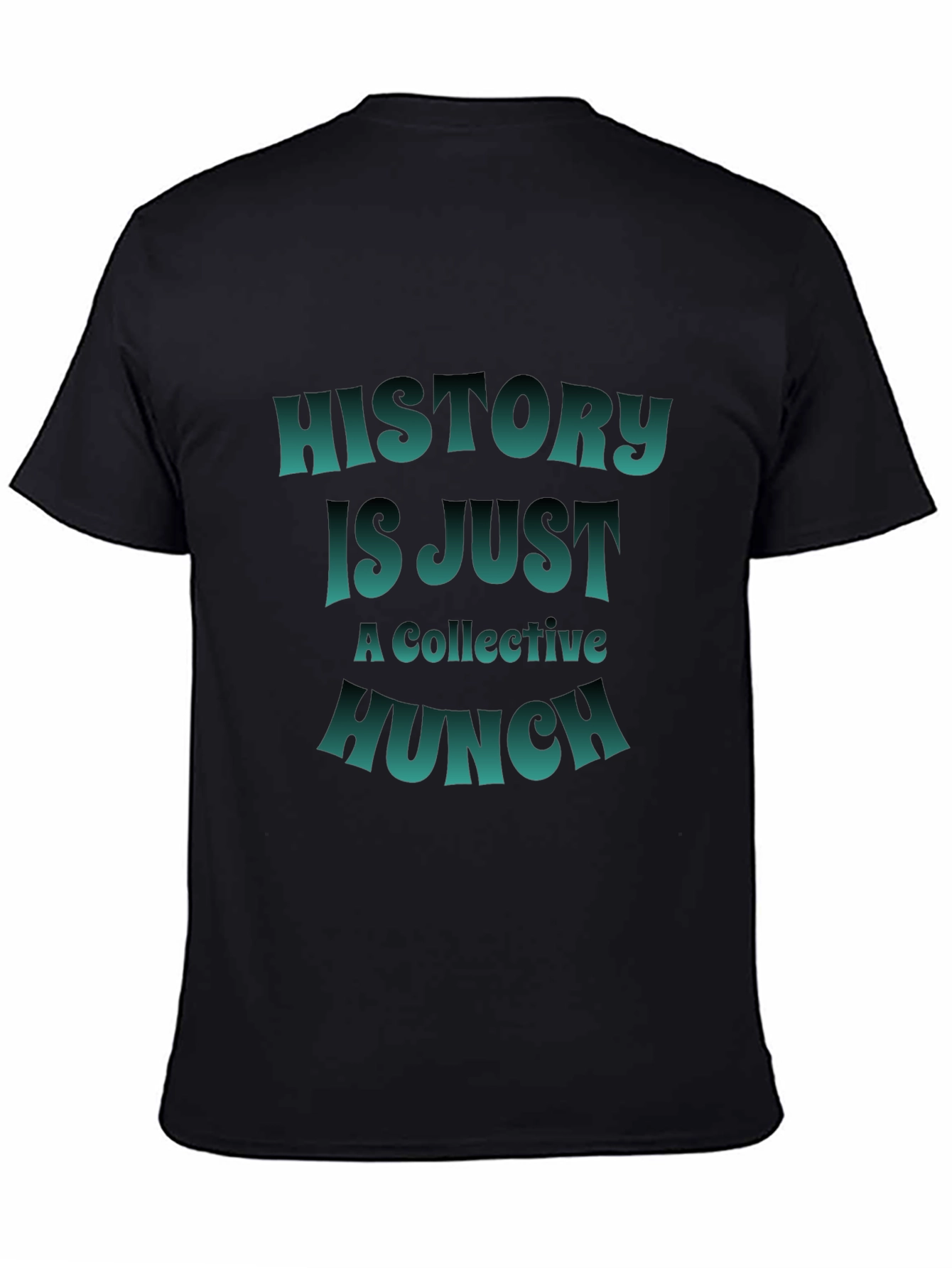 History is Just a Collective Hunch T-Shirt