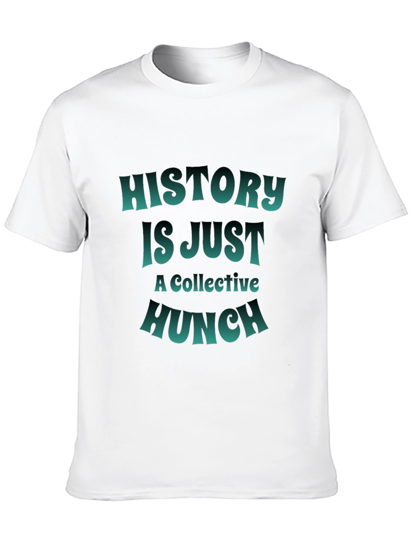 History is Just a Collective Hunch T-Shirt