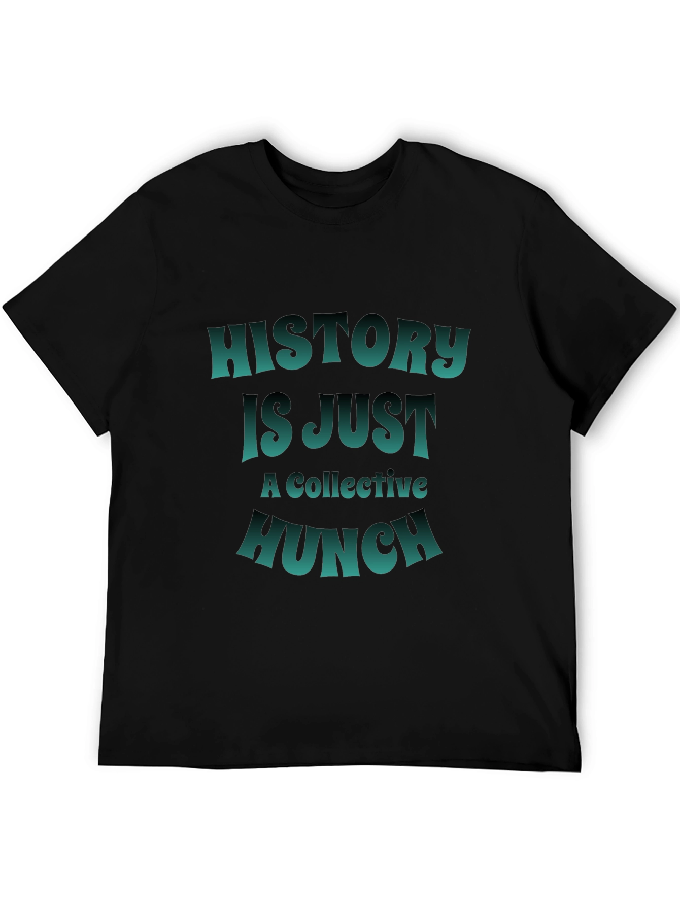 History is Just a Collective Hunch T-Shirt