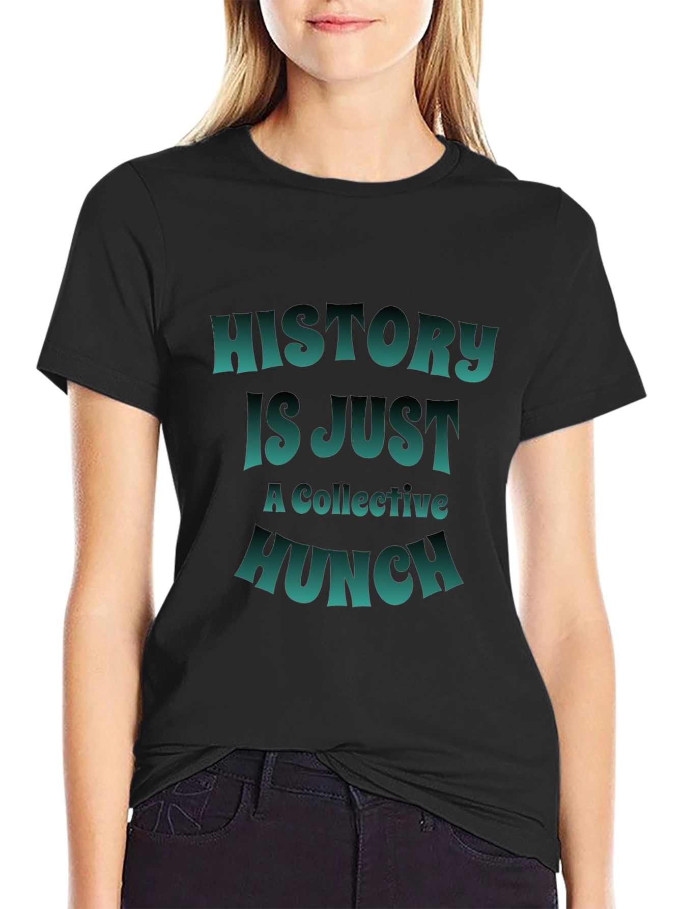 History is Just a Collective Hunch T-Shirt