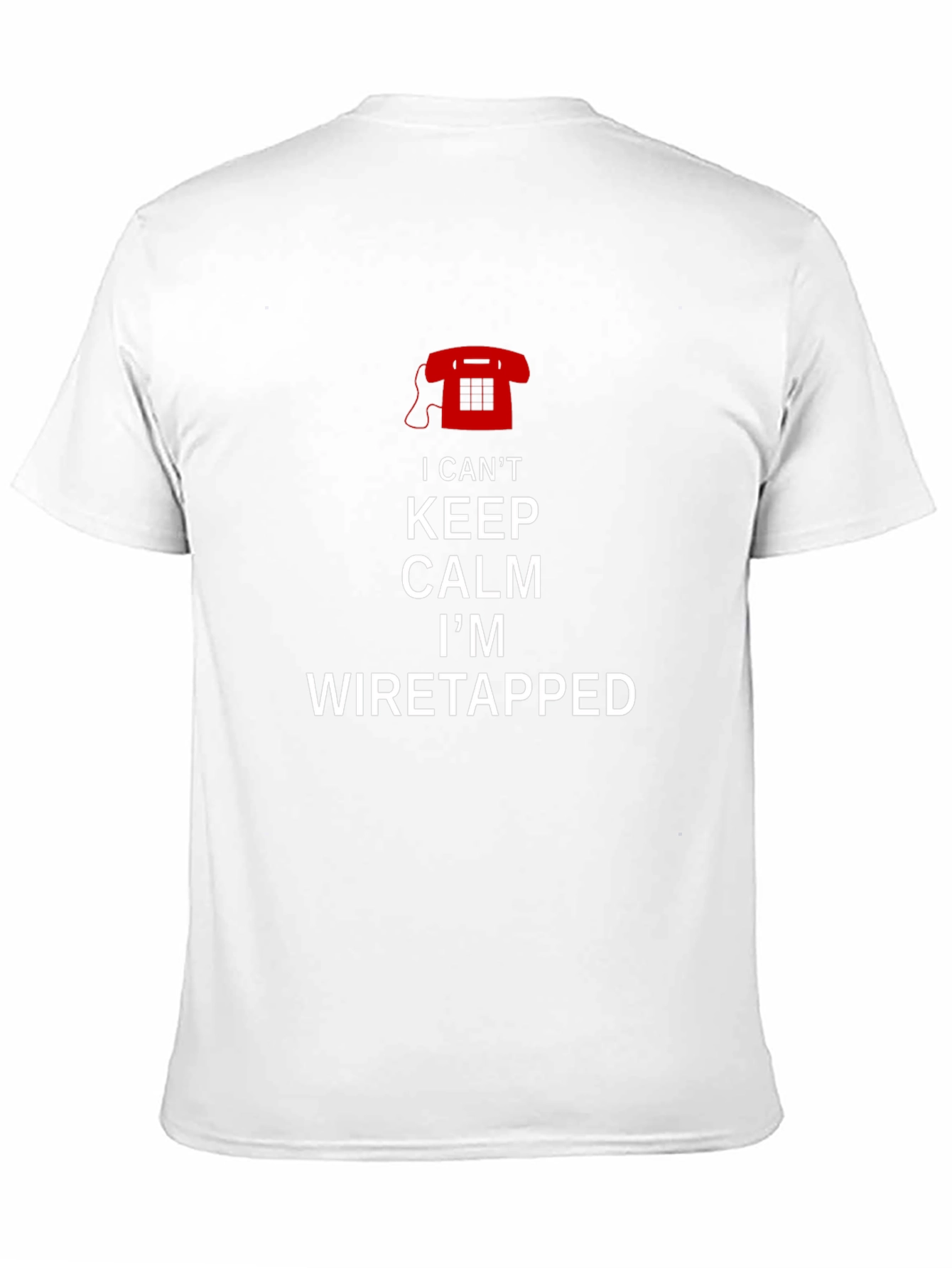 I Cant Keep Calm Im Wiretapped T-Shirt