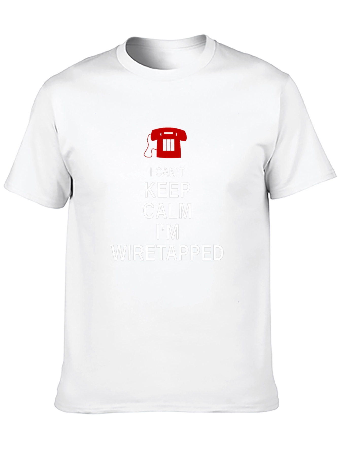 I Cant Keep Calm Im Wiretapped T-Shirt