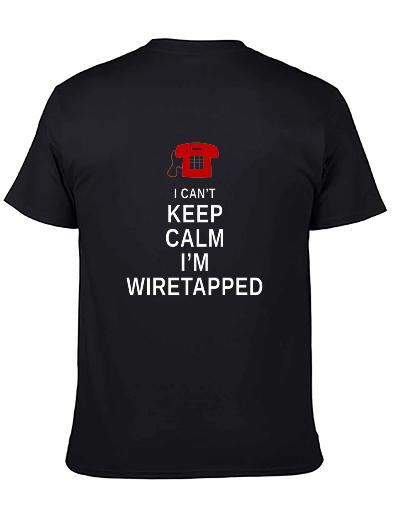I Cant Keep Calm Im Wiretapped T-Shirt