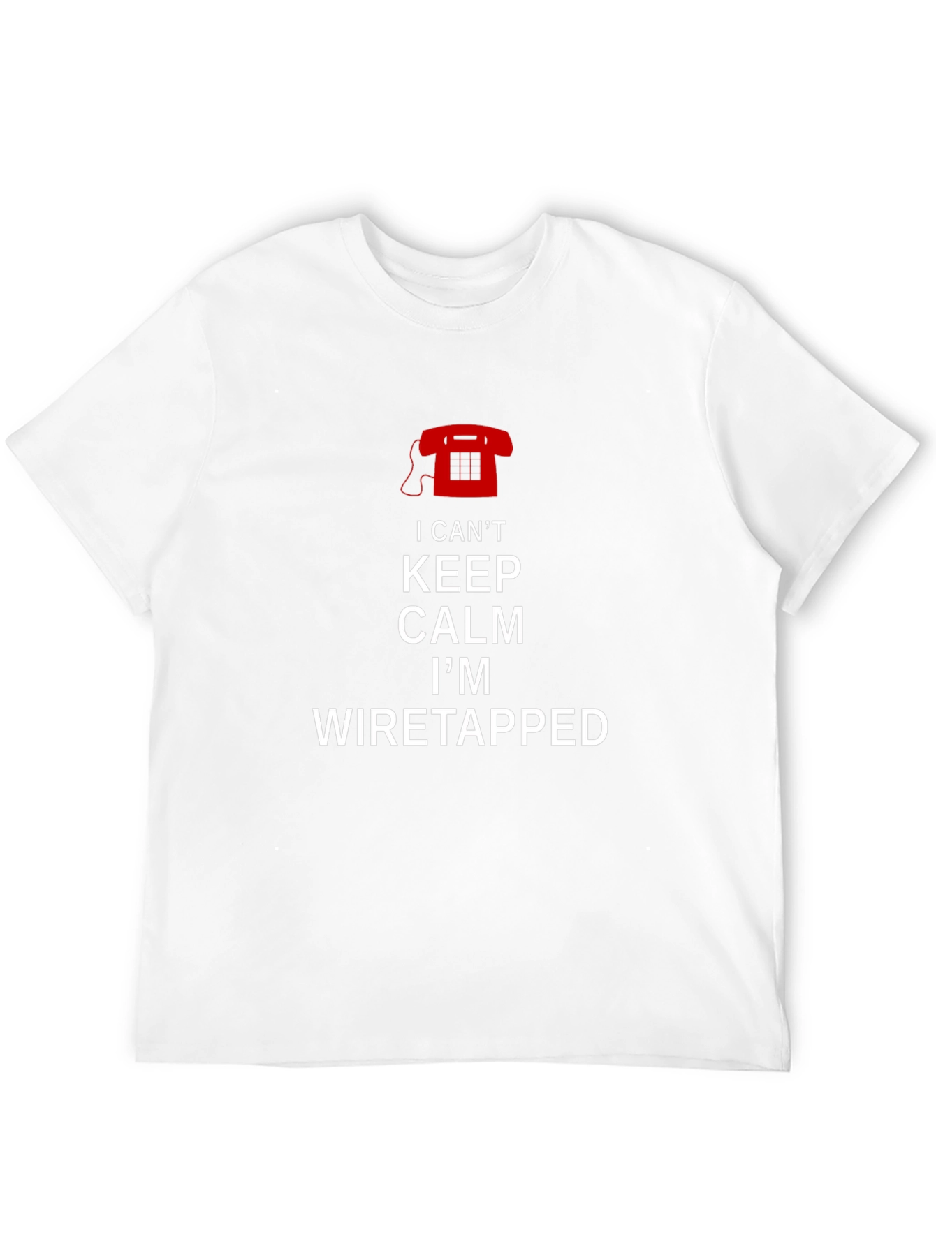 I Cant Keep Calm Im Wiretapped T-Shirt