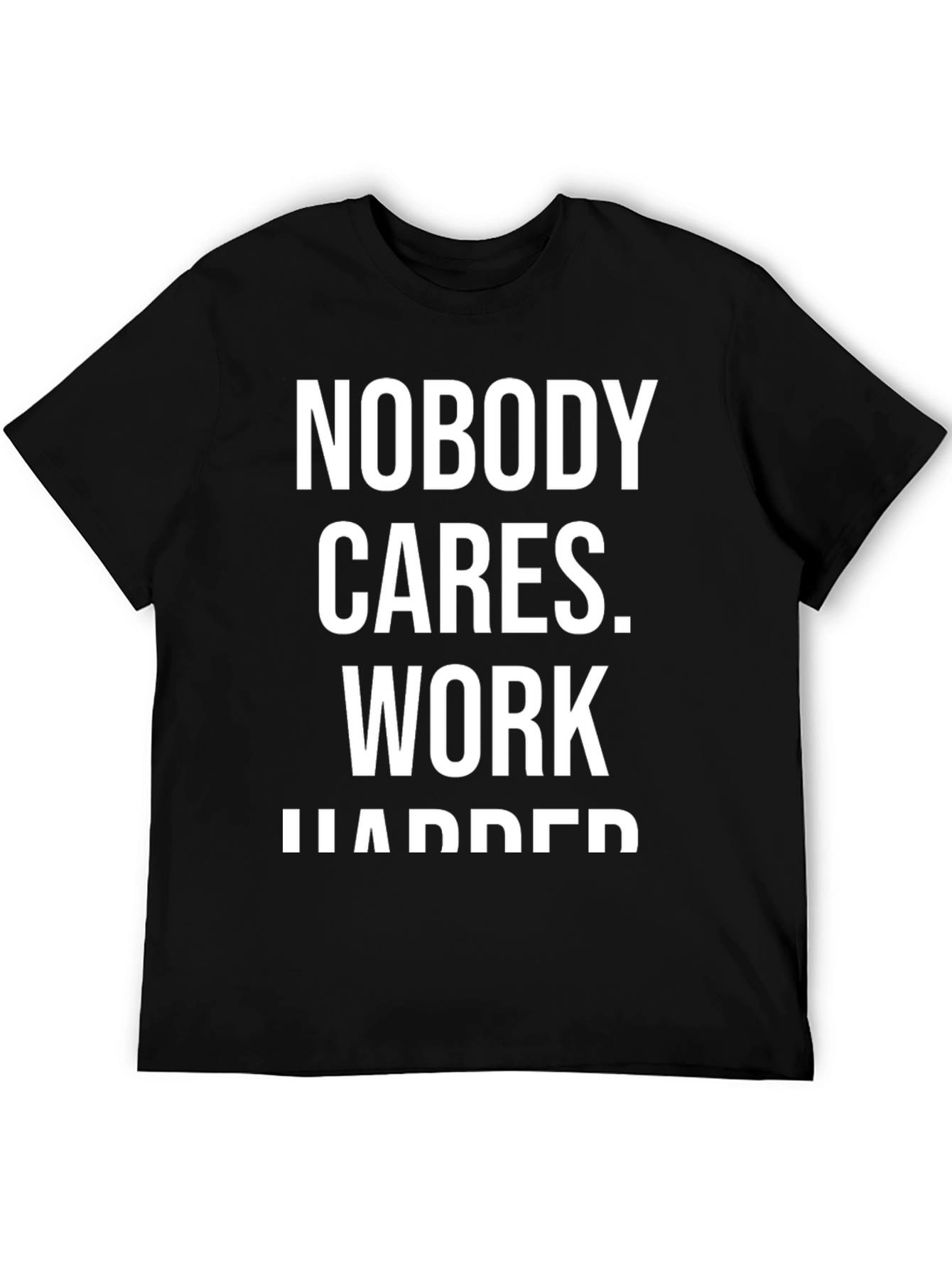 Nobody Cares Work Harder Graphic T-Shirt