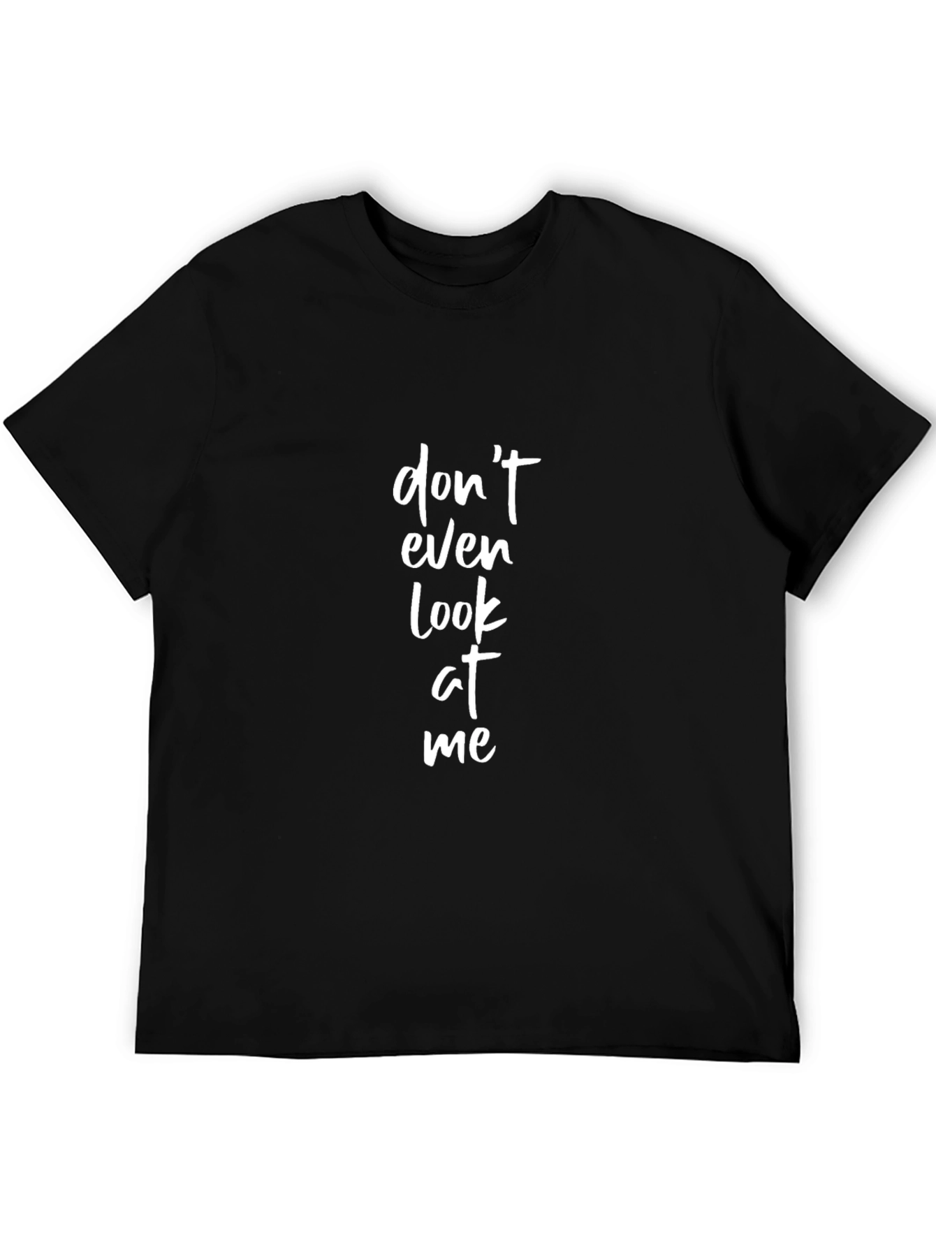 Dont Even Look At Me - Graphic Tee